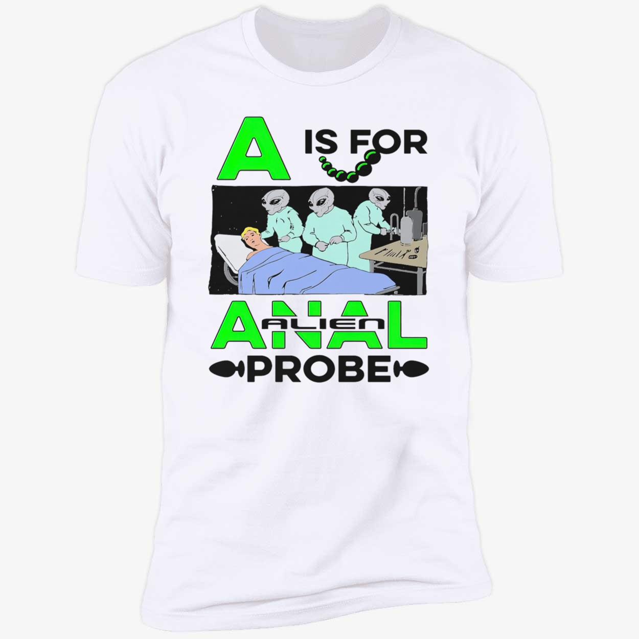 A Is For Anal Alien Probe Shirt A Is For Anal Alien Probe Shirt
