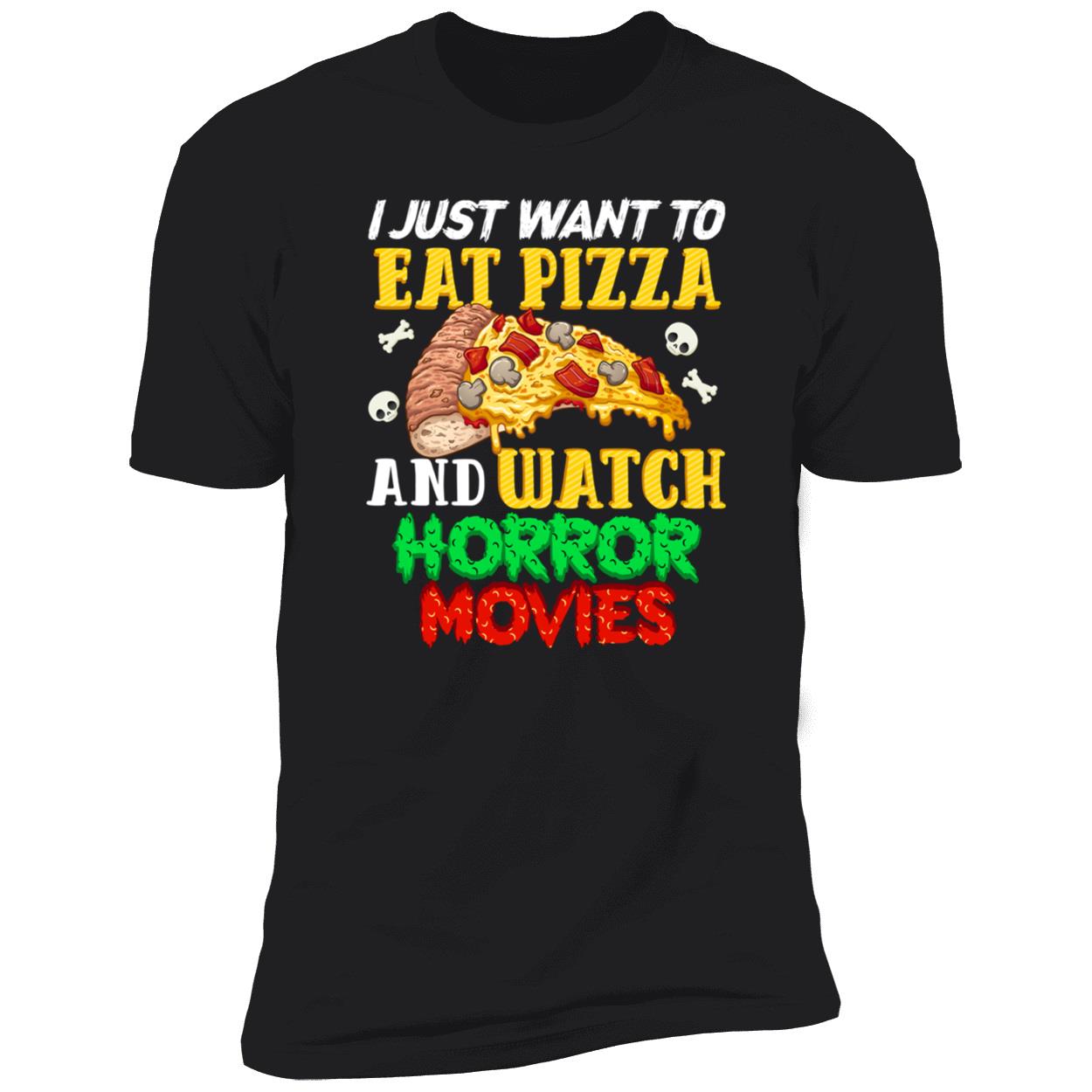 I Just Want To Eat Pizza And Watch Horror Movies Shirt I Just Want To Eat Pizza And Watch Horror Movies Shirt