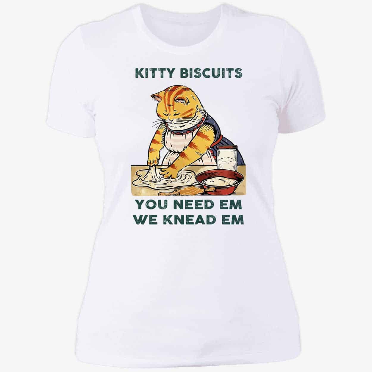 Kitty Biscuits You Need Em We Knead Em Shirt Kitty Biscuits You Need Em We Knead Em Shirt