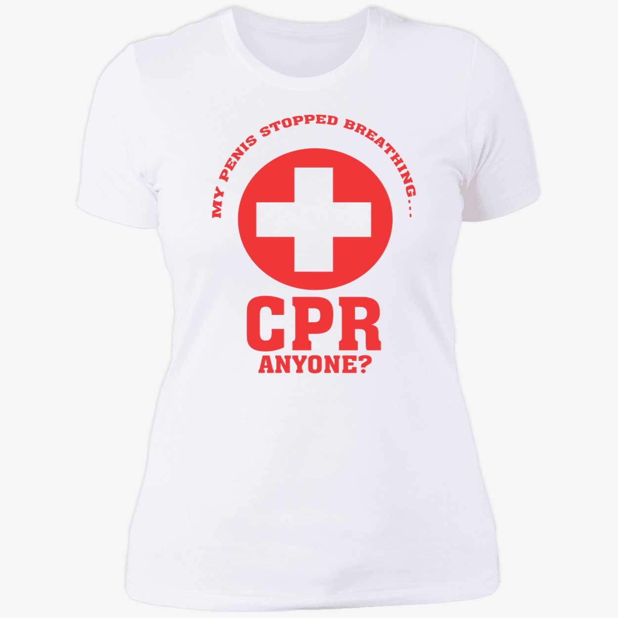 My Pen*S Stopped Breathing Cpr Anyone Shirt My Pen*S Stopped Breathing Cpr Anyone Shirt