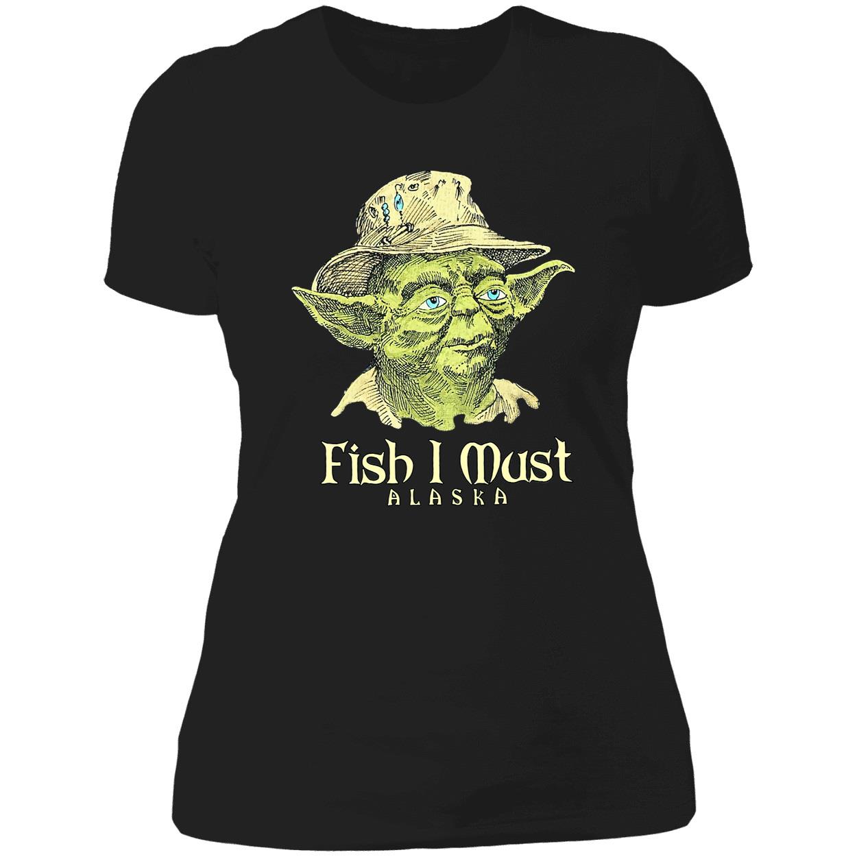 Yoda Fish I Must Alaska Shirt Yoda Fish I Must Alaska Shirt