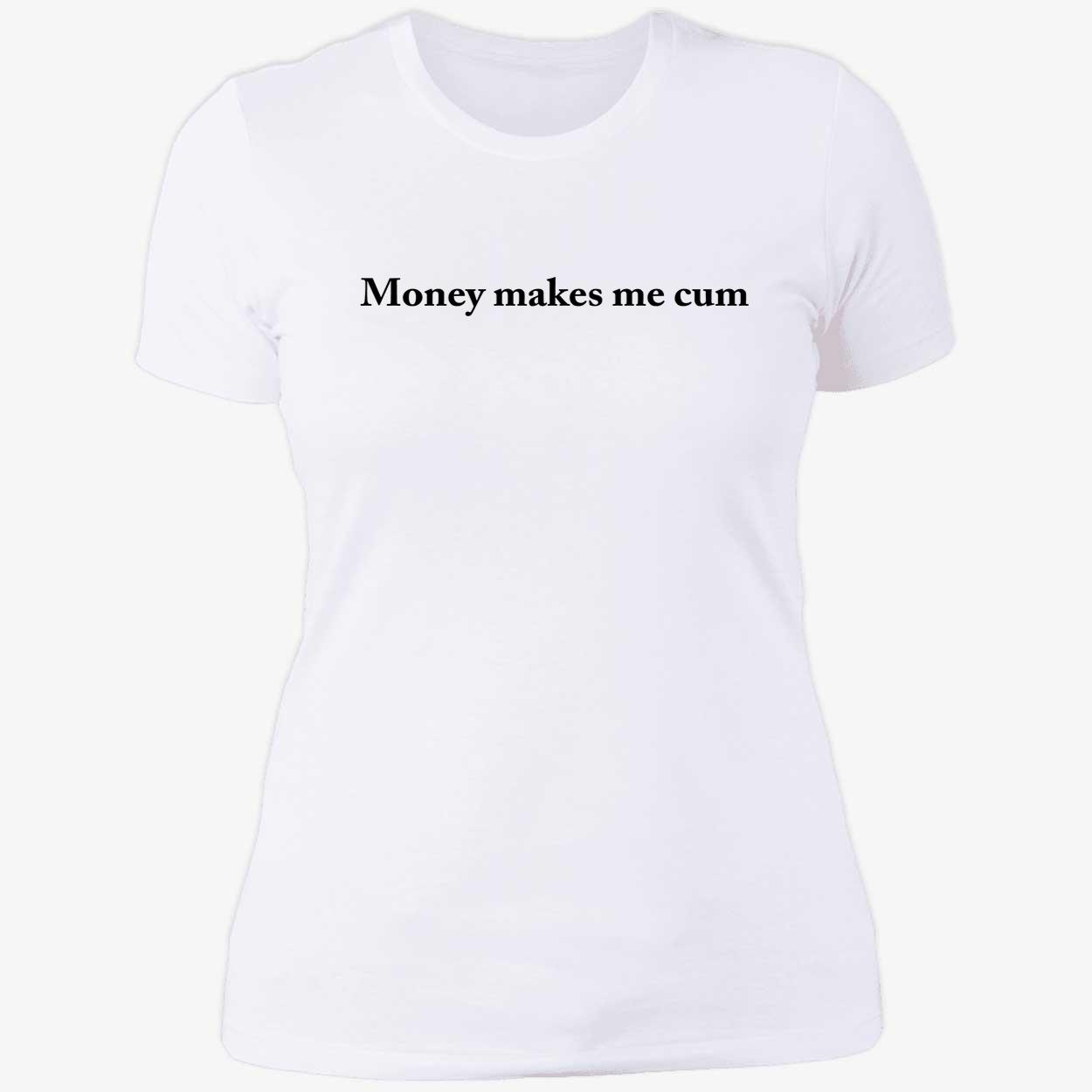 Money Makes Me C*M Shirt Money Makes Me C*M Shirt