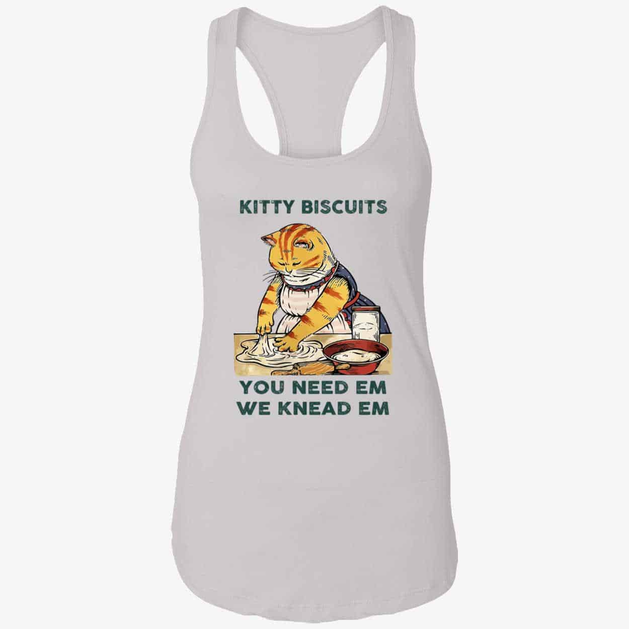 Kitty Biscuits You Need Em We Knead Em Shirt Kitty Biscuits You Need Em We Knead Em Shirt