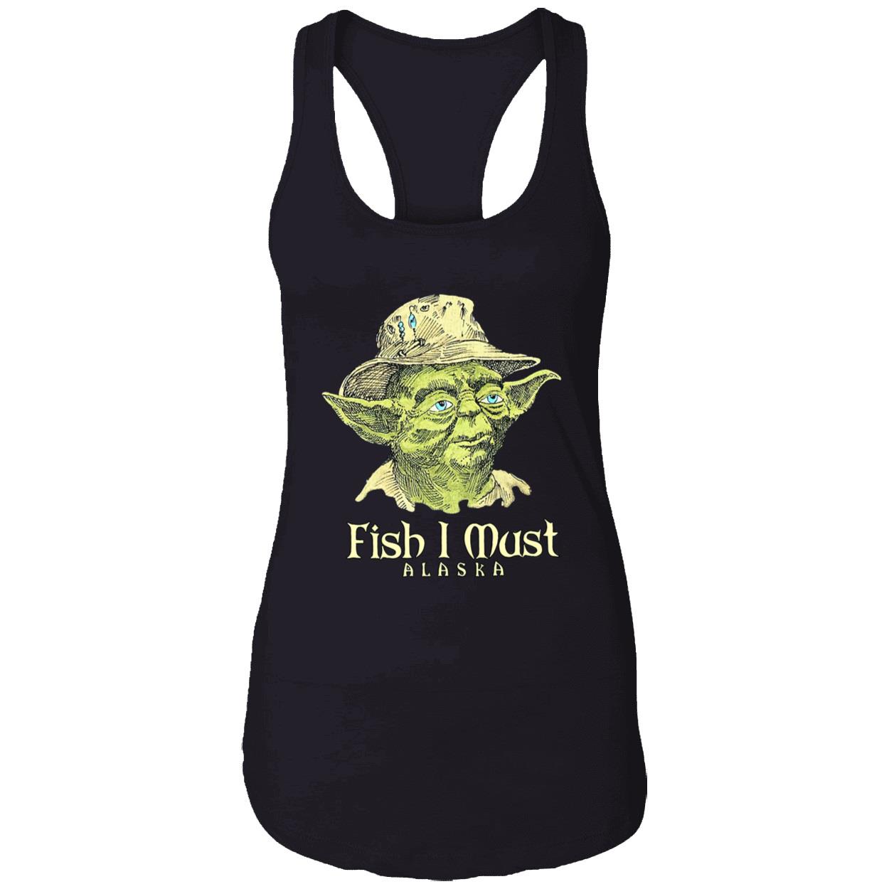 Yoda Fish I Must Alaska Shirt Yoda Fish I Must Alaska Shirt