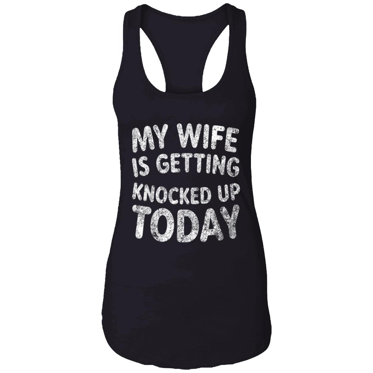 My Wife Is Getting Knocked Up Today Shirt My Wife Is Getting Knocked Up Today Shirt