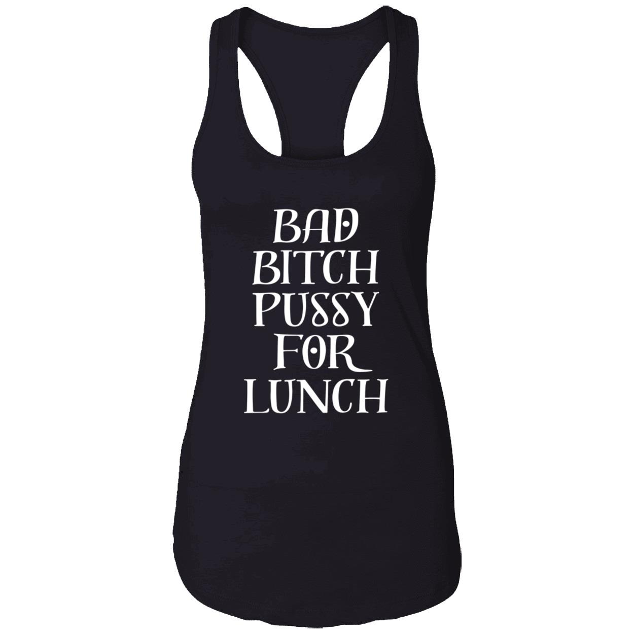 Bad B*Tch P*Ssy For Lunch New Shirt Bad B*Tch P*Ssy For Lunch New Shirt