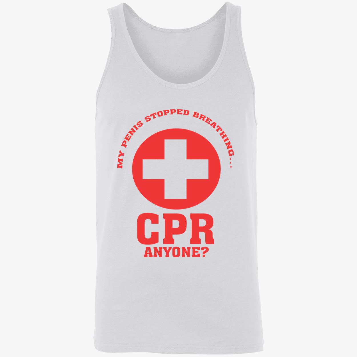 My Pen*S Stopped Breathing Cpr Anyone Shirt My Pen*S Stopped Breathing Cpr Anyone Shirt