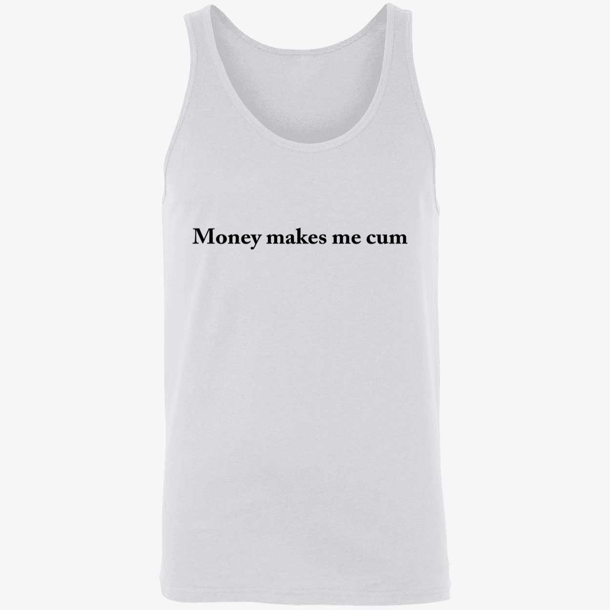 Money Makes Me C*M Shirt Money Makes Me C*M Shirt