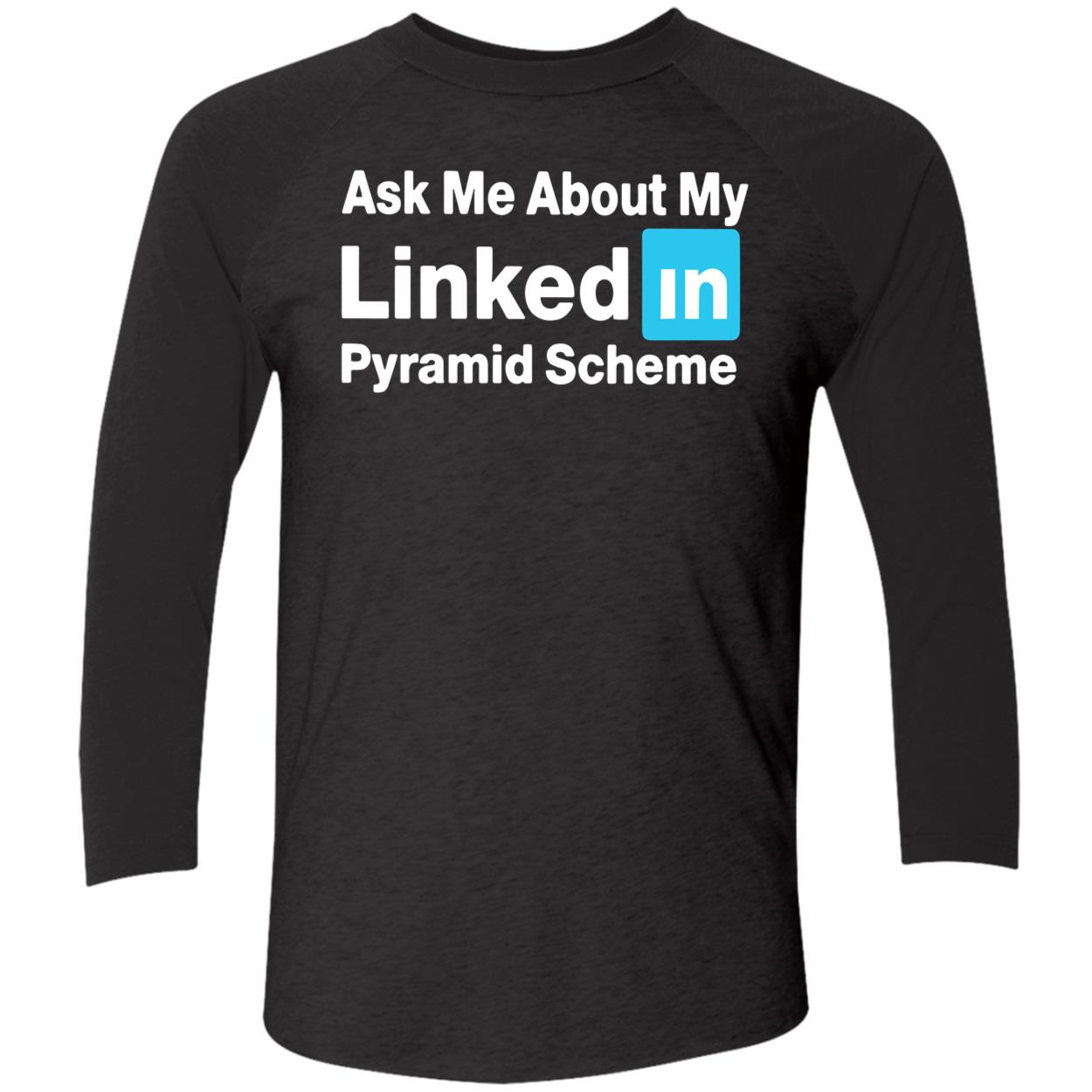 Ask Me About My Linked In Pyramid Scheme Shirt Ask Me About My Linked In Pyramid Scheme Shirt