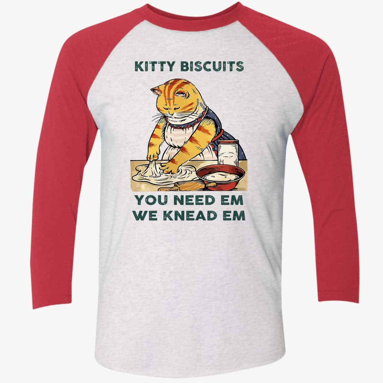 Kitty Biscuits You Need Em We Knead Em Shirt Kitty Biscuits You Need Em We Knead Em Shirt