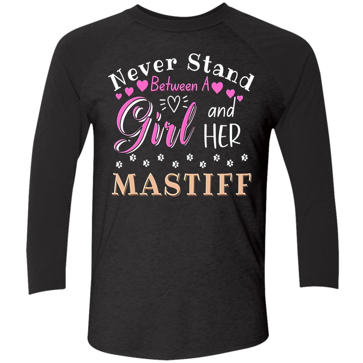 Never Stand Between A Girl And Her Mastiff Shirt Never Stand Between A Girl And Her Mastiff Shirt