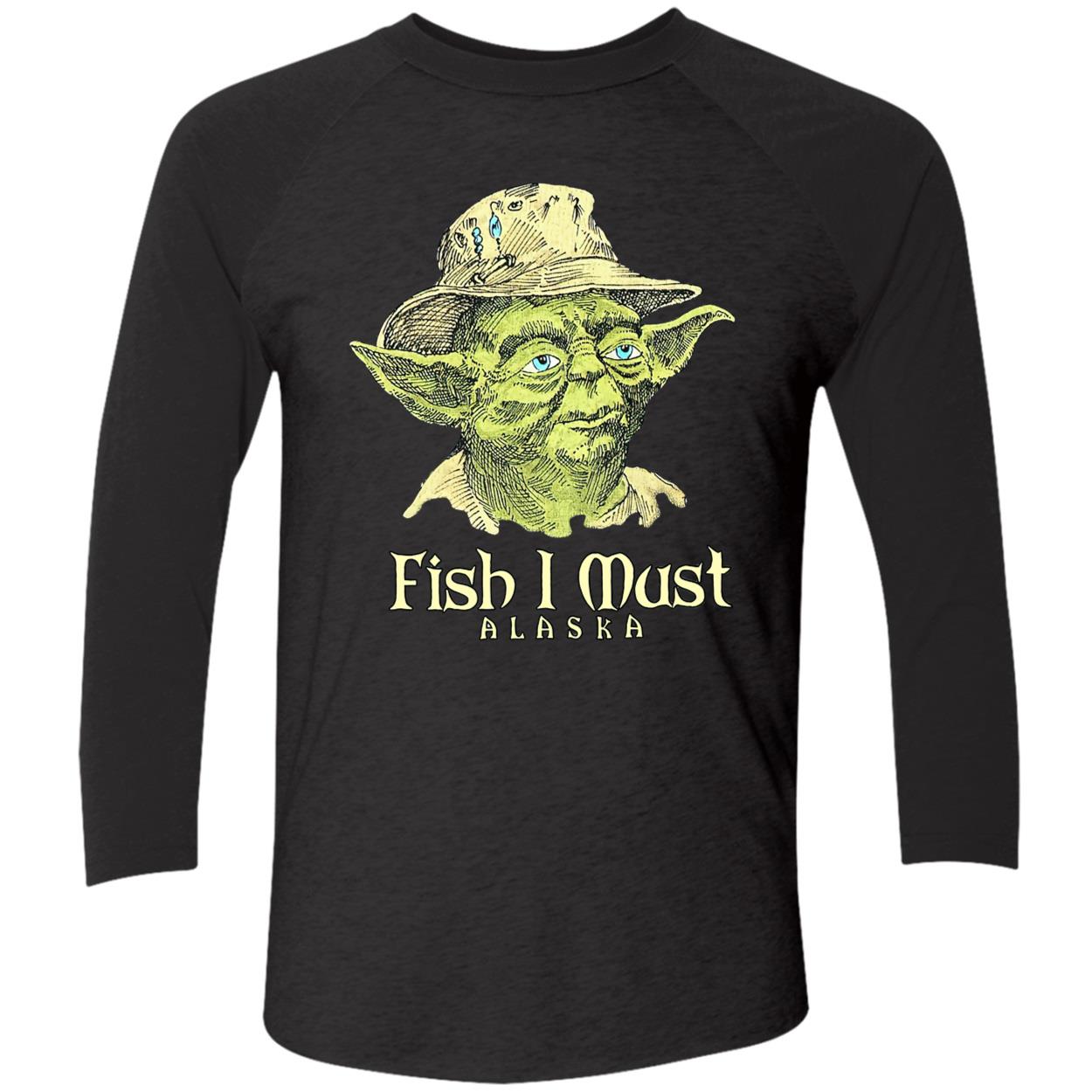 Yoda Fish I Must Alaska Shirt Yoda Fish I Must Alaska Shirt