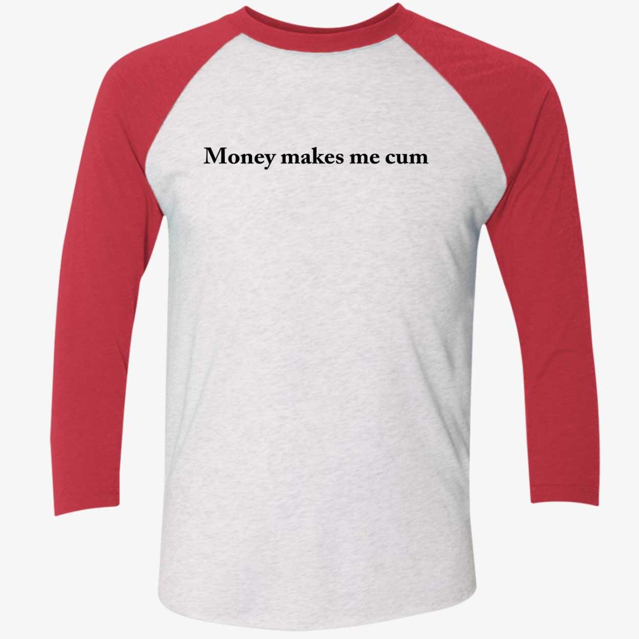 Money Makes Me C*M Shirt Money Makes Me C*M Shirt