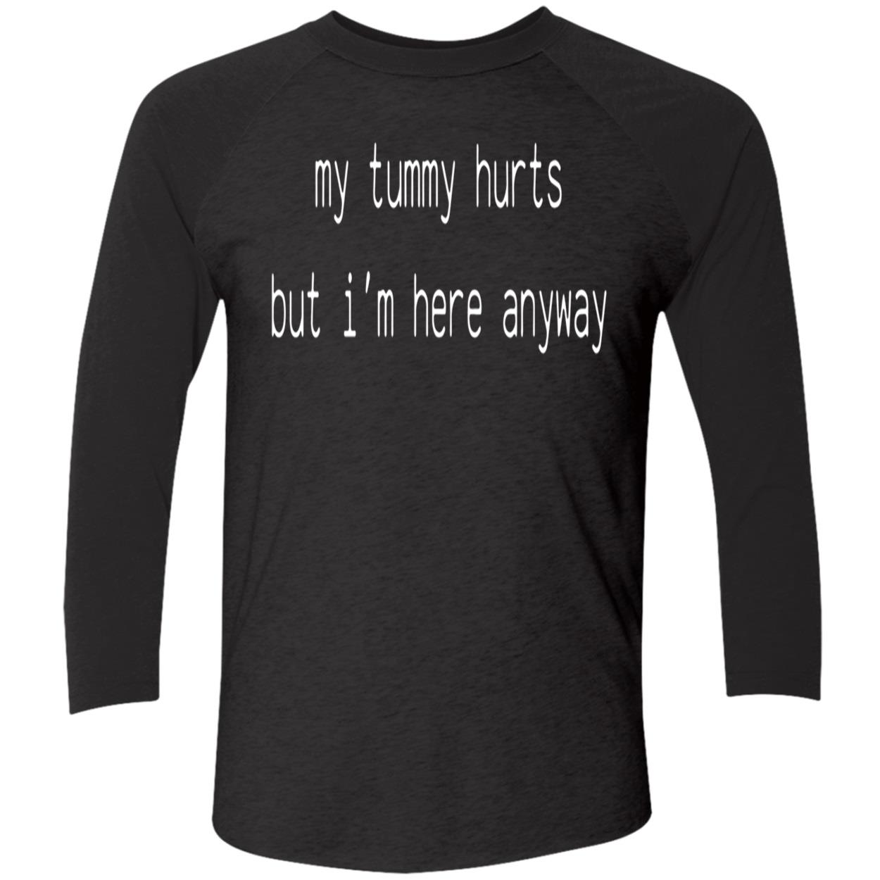 My Tummy Hurts But I’M Here Anyway Sweatshirt My Tummy Hurts But I’M Here Anyway Sweatshirt