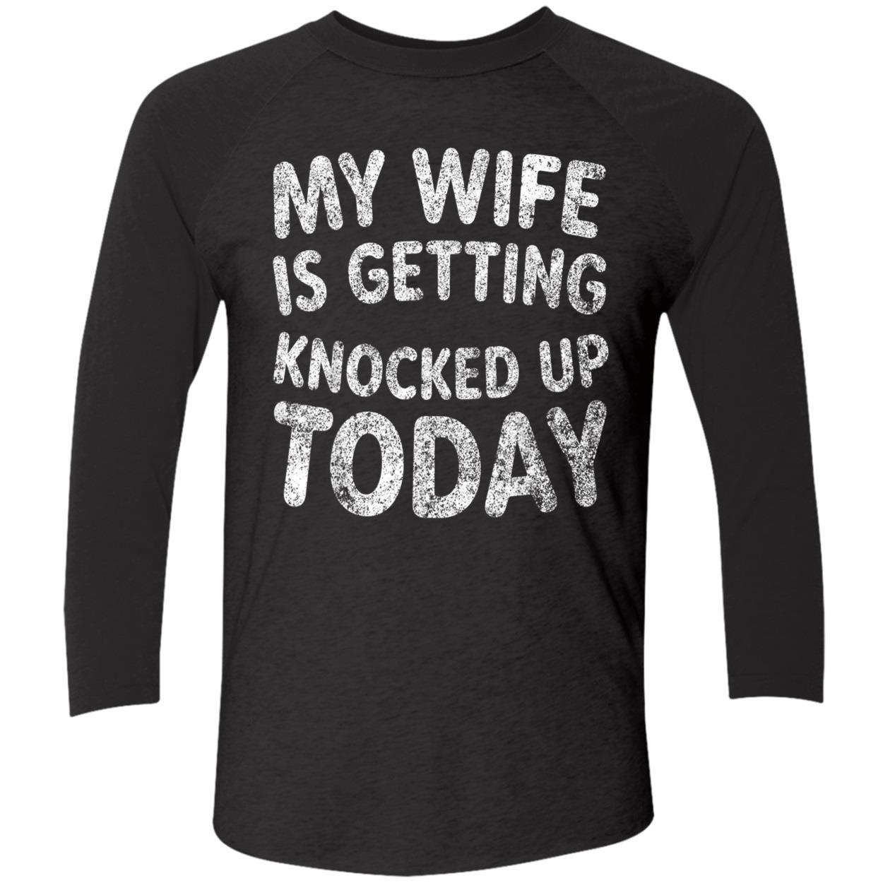 My Wife Is Getting Knocked Up Today Shirt My Wife Is Getting Knocked Up Today Shirt