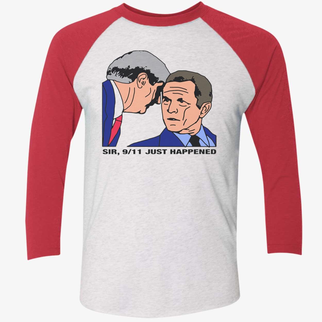 Sir 9/11 Just Happened Shirt Sir 9/11 Just Happened Shirt