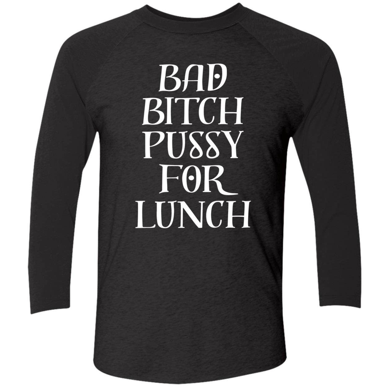 Bad B*Tch P*Ssy For Lunch New Shirt Bad B*Tch P*Ssy For Lunch New Shirt