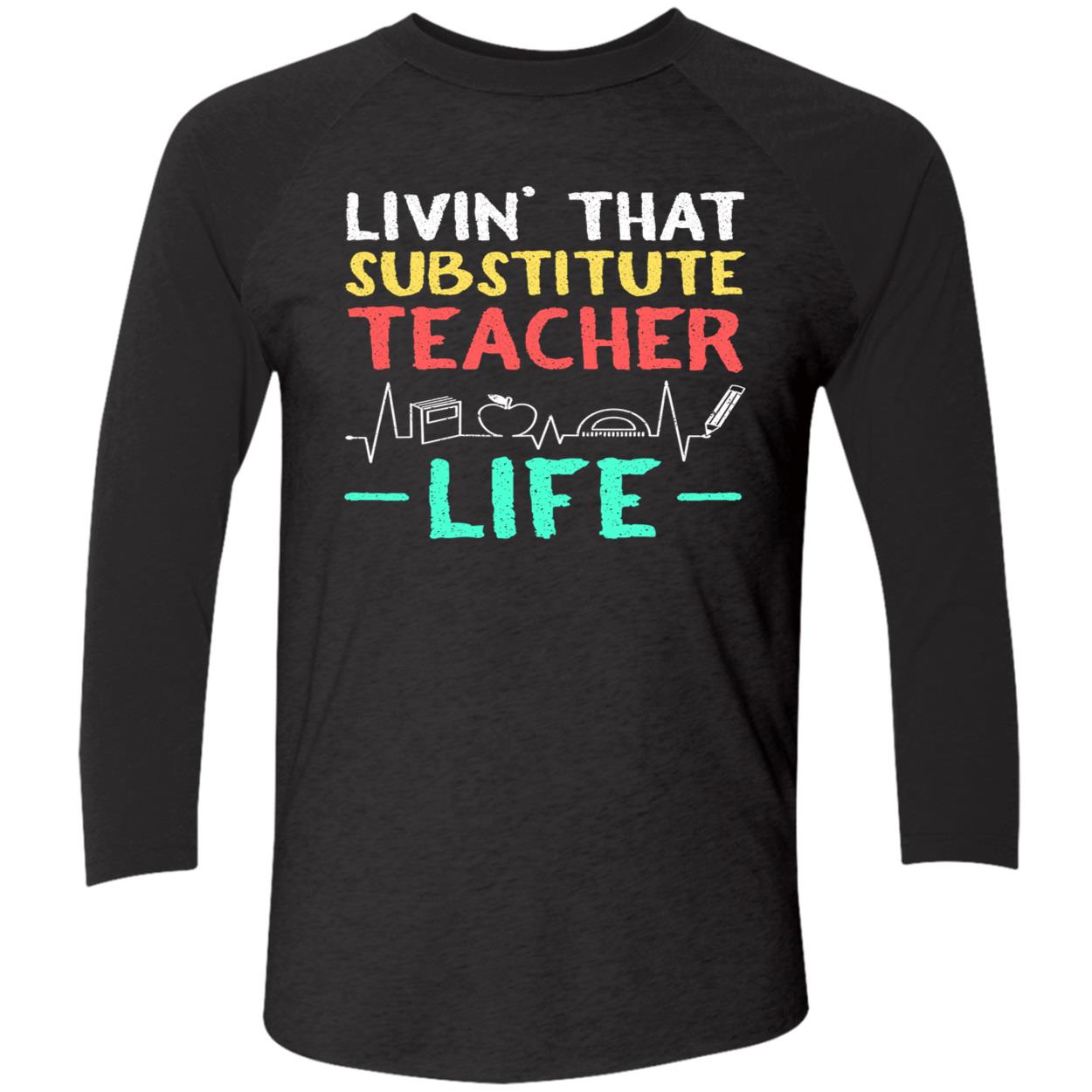 Livin That Substitute Teacher Life Sweatshirt Livin That Substitute Teacher Life Sweatshirt