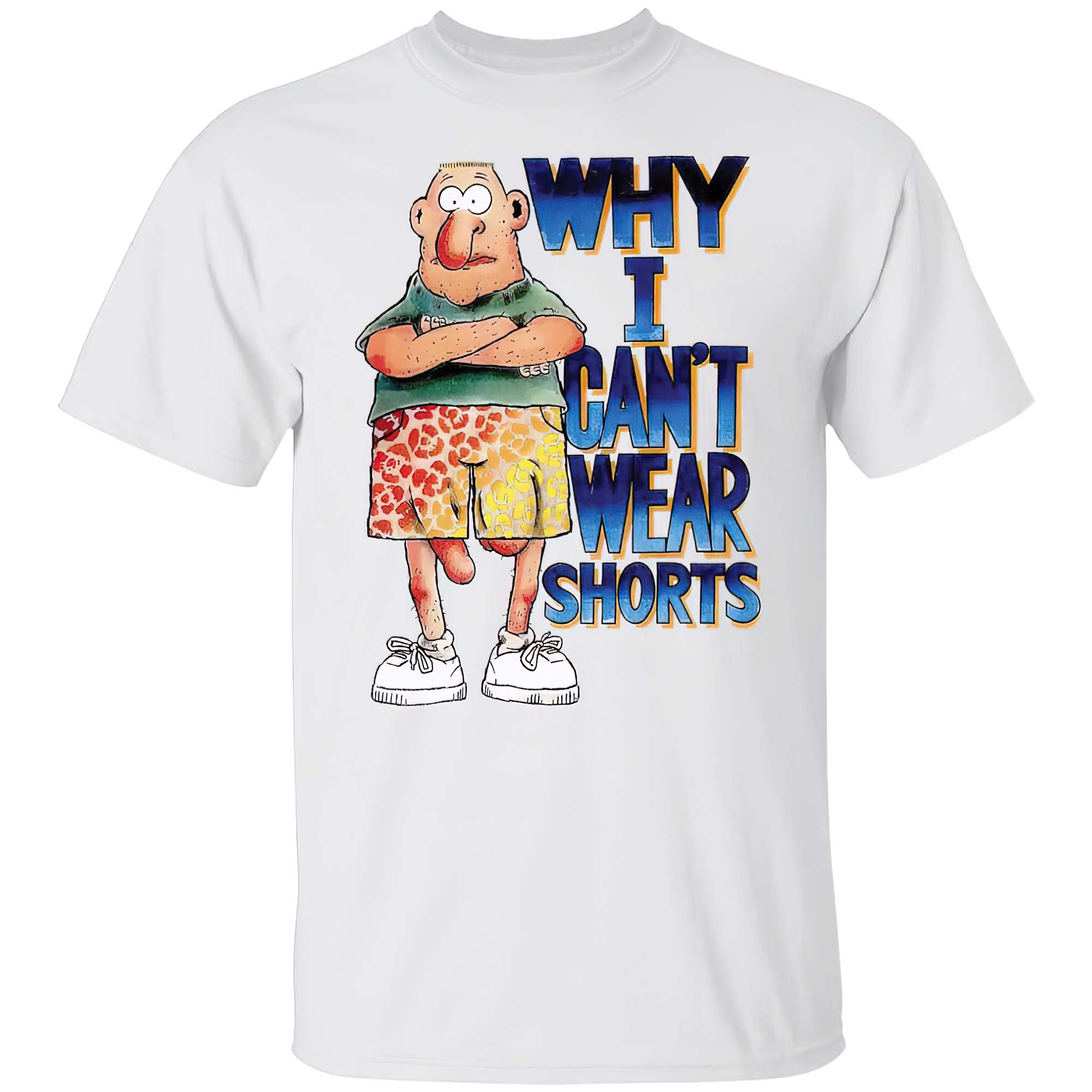 Why I Can’T Wear Shorts T-Shirt Why I Can’T Wear Shorts T-Shirt
