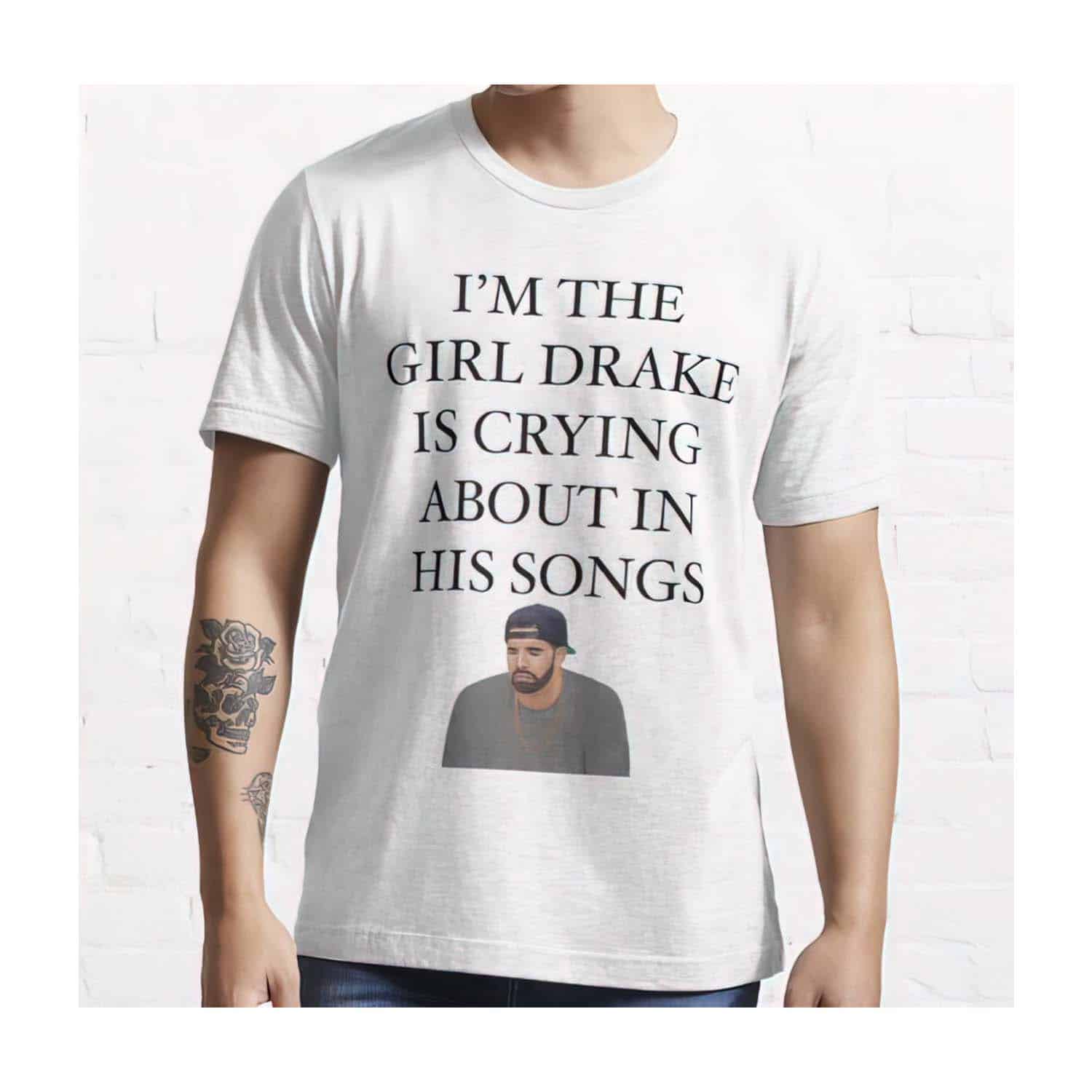 I’M The Girl Drake Is Crying About In His Songs Shirt I’M The Girl Drake Is Crying About In His Songs Shirt