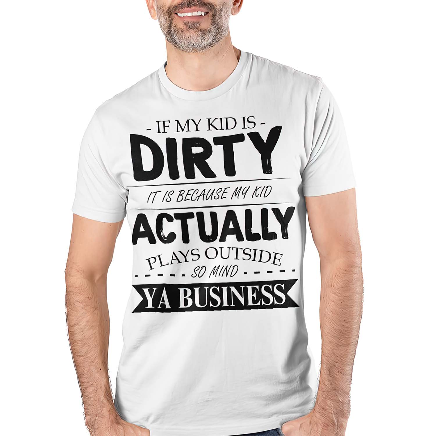If My Kid Is Dirty It Is Because My Kid Actually Plays Outside So Mind Ya Business Shirt