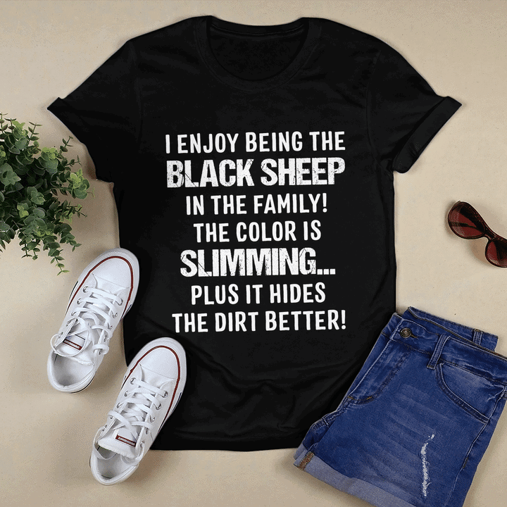 I Enjoy Being The Black Sheep In The Family The Color Is Slimming Shirt I Enjoy Being The Black Sheep In The Family The Color Is Slimming Shirt