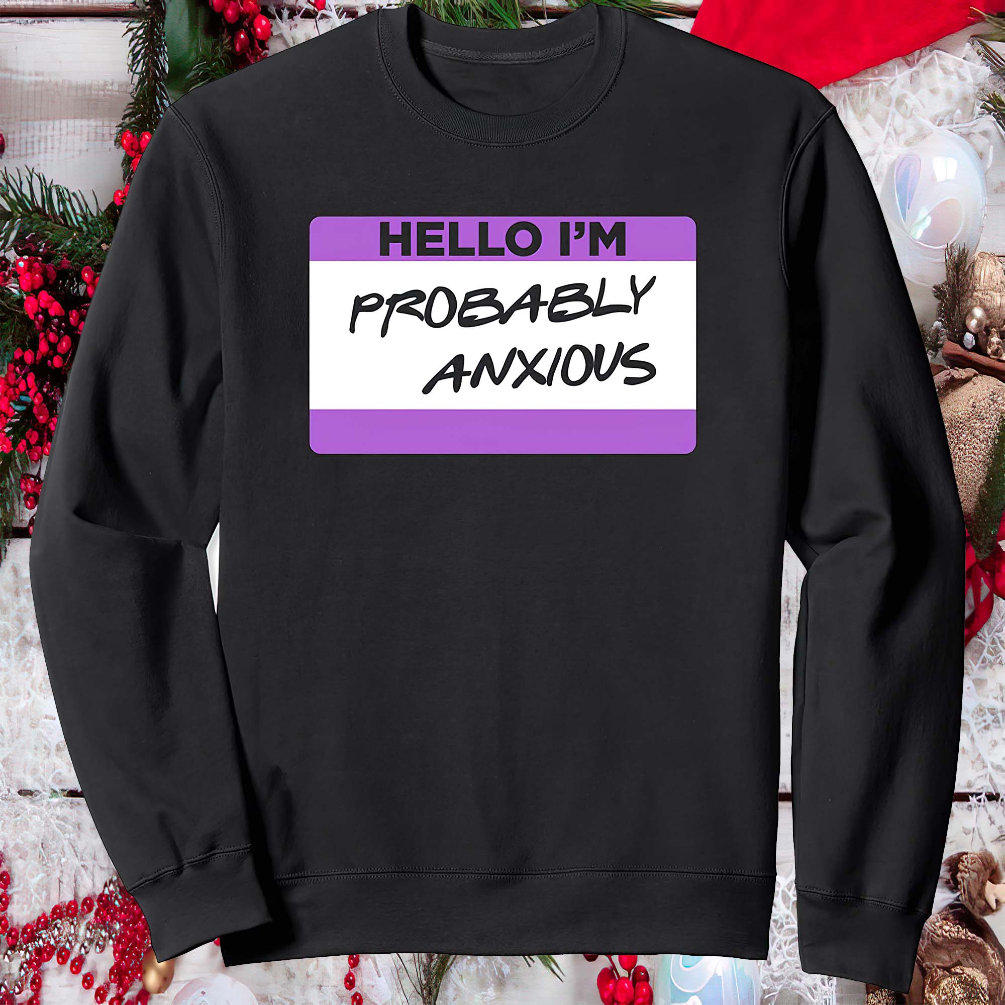 Hello I’M Probably Anxious Sweatshirt Hello I’M Probably Anxious Sweatshirt