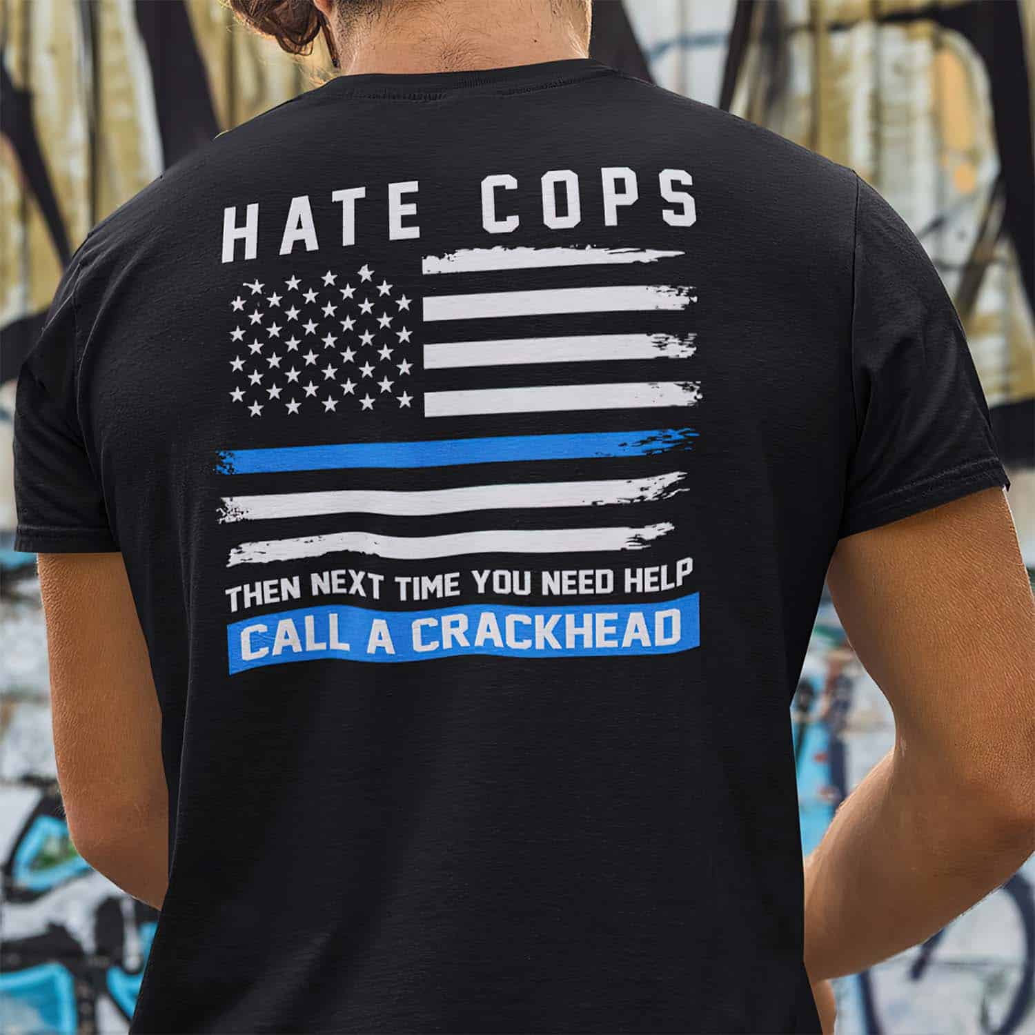 Hate Cops Then Next Time You Need Help Call A Crackhead Shirt Hate Cops Then Next Time You Need Help Call A Crackhead Shirt
