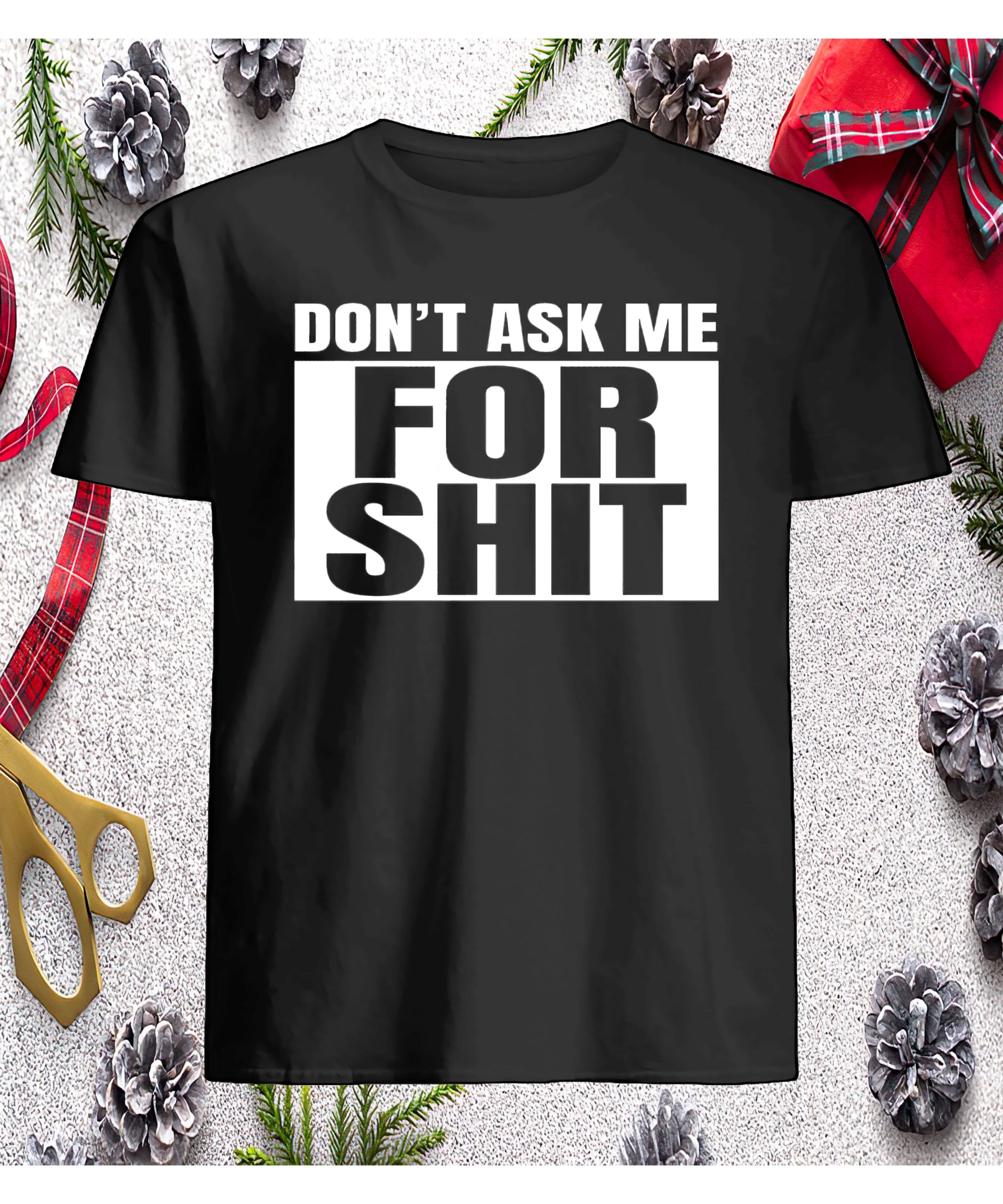 Don’T Ask Me For Shit Shirt Don’T Ask Me For Shit Shirt