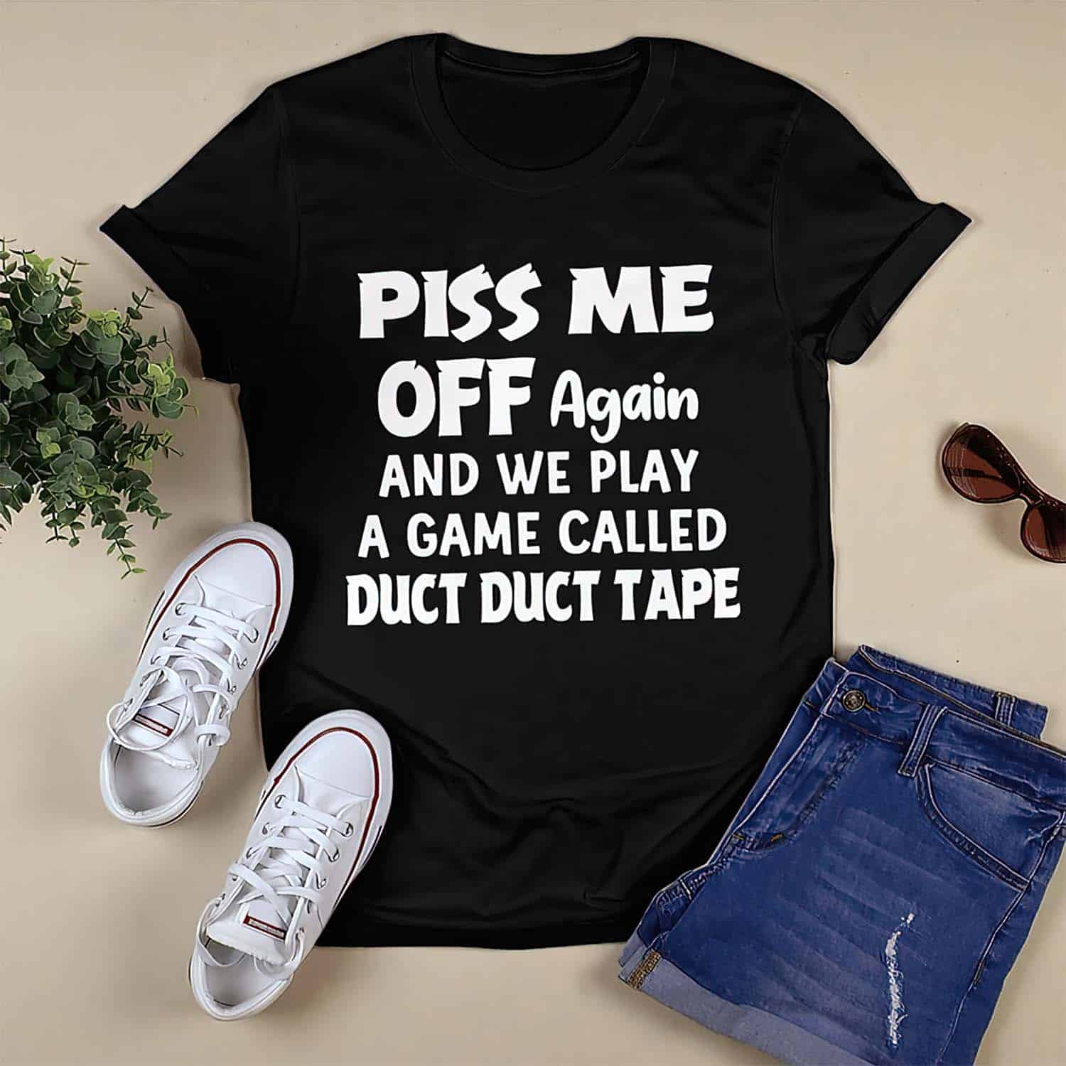Piss Me Off Again And We Play A Game Called Duct Duct Tape Shirt