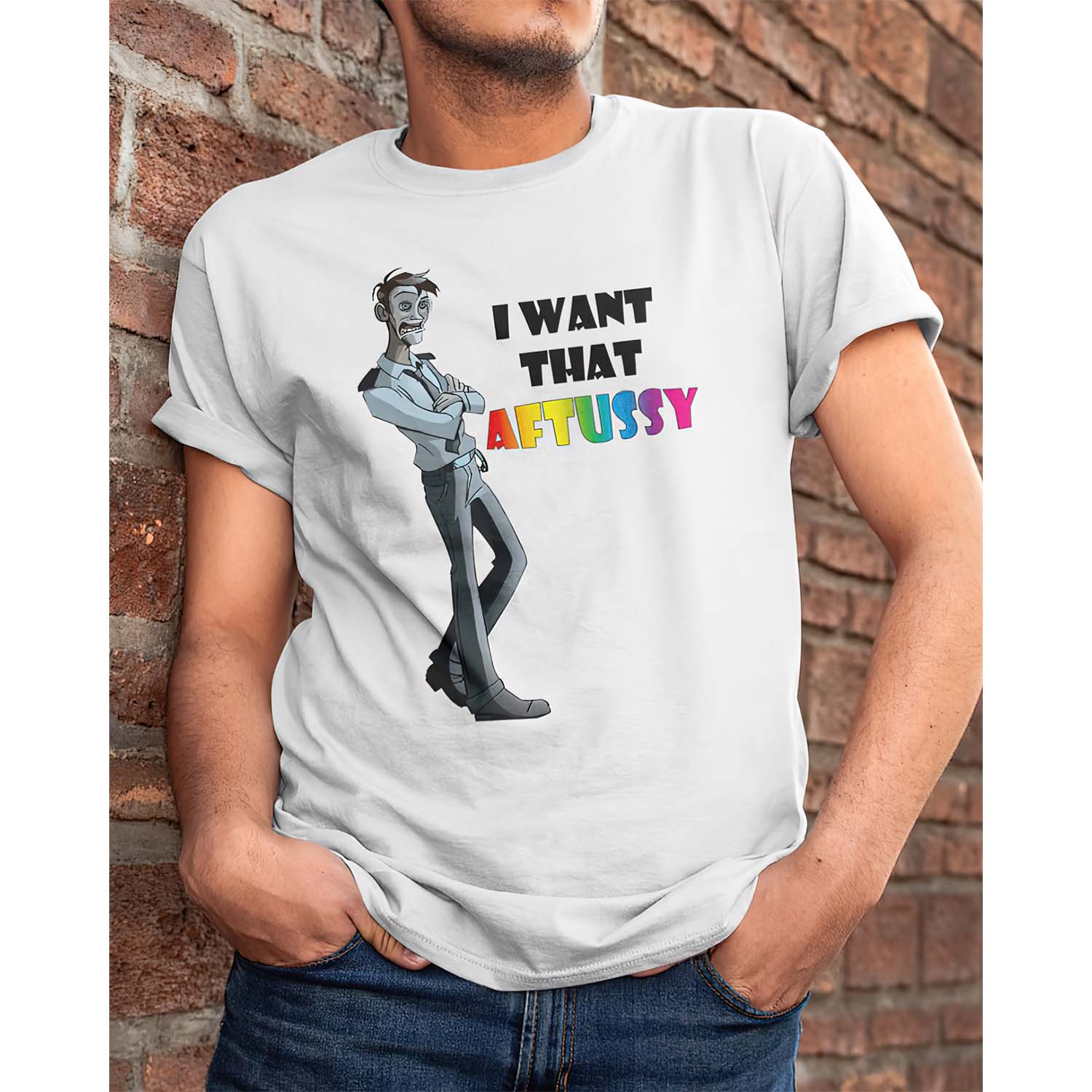 I Want That Aftussy Shirt I Want That Aftussy Shirt