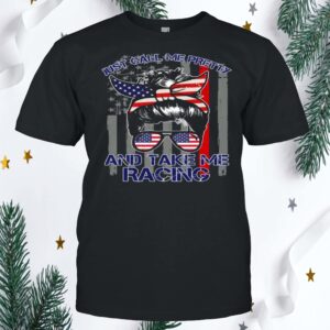 Just Call Me Pretty And Take Me Racing Shirt