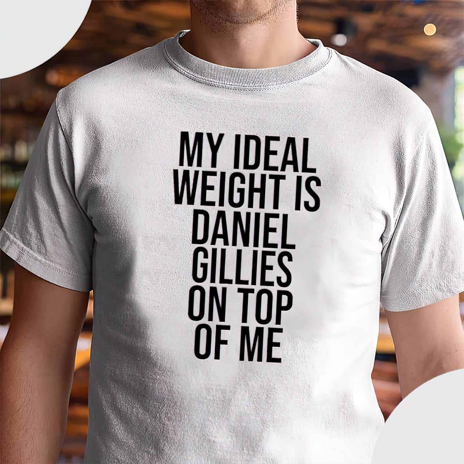 My Ideal Weight Is Daniel Gillies On Top Of Me Shirt My Ideal Weight Is Daniel Gillies On Top Of Me Shirt
