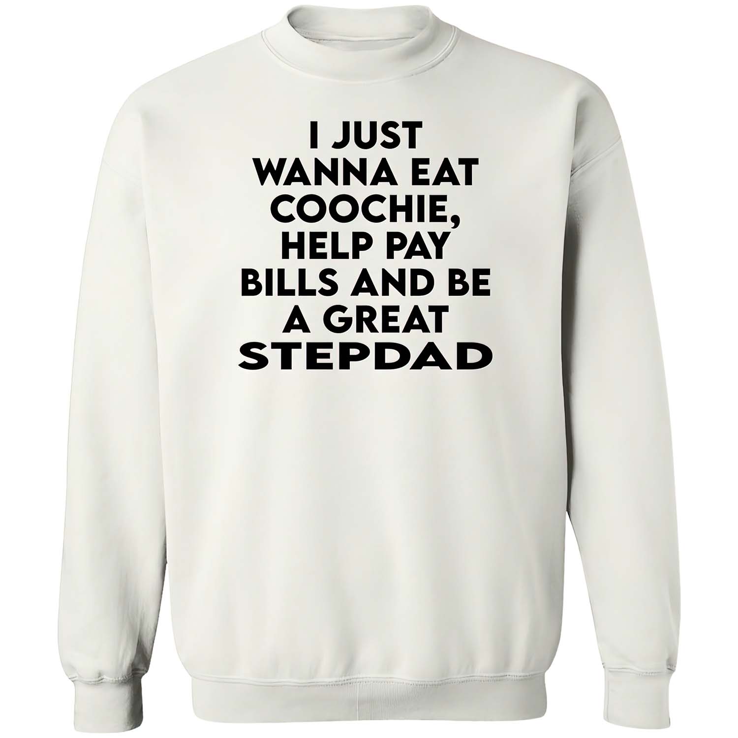 I Just Wanna Eat C*Ochie Help Pay Bills And Be A Great Stepdad Shirt I Just Wanna Eat C*Ochie Help Pay Bills And Be A Great Stepdad Shirt