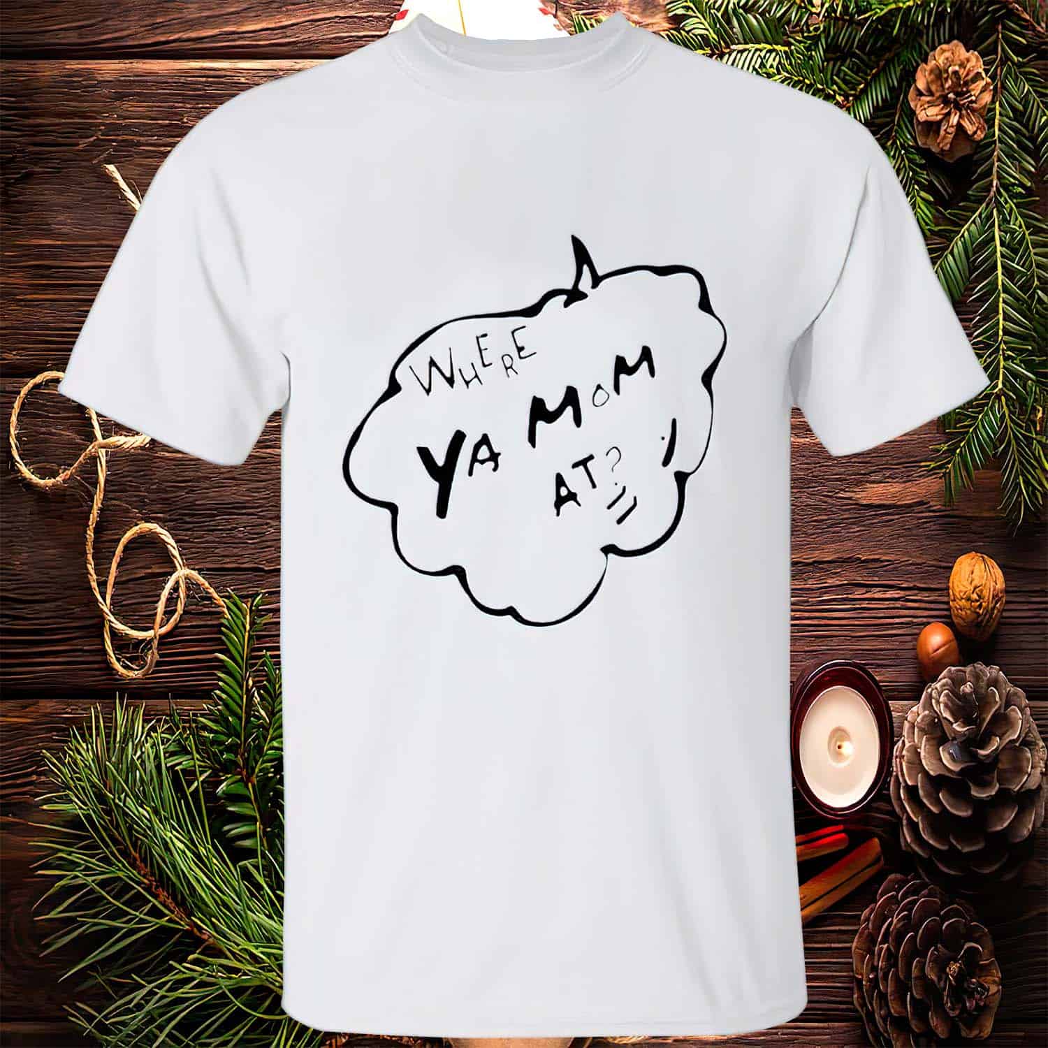 Where Ya Mom At Shirt Where Ya Mom At Shirt