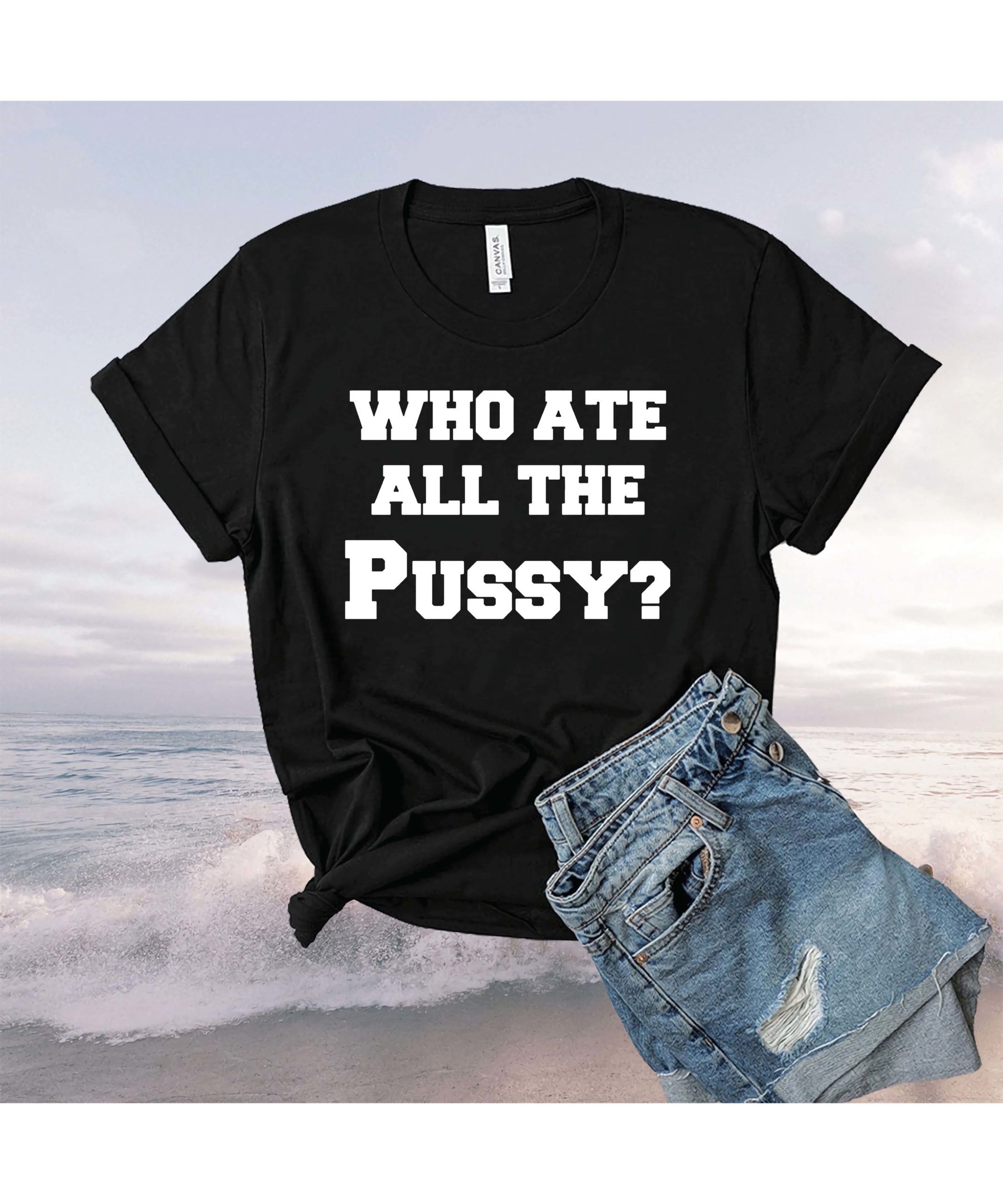Who Ate All The Pussy Shirt Who Ate All The Pussy Shirt