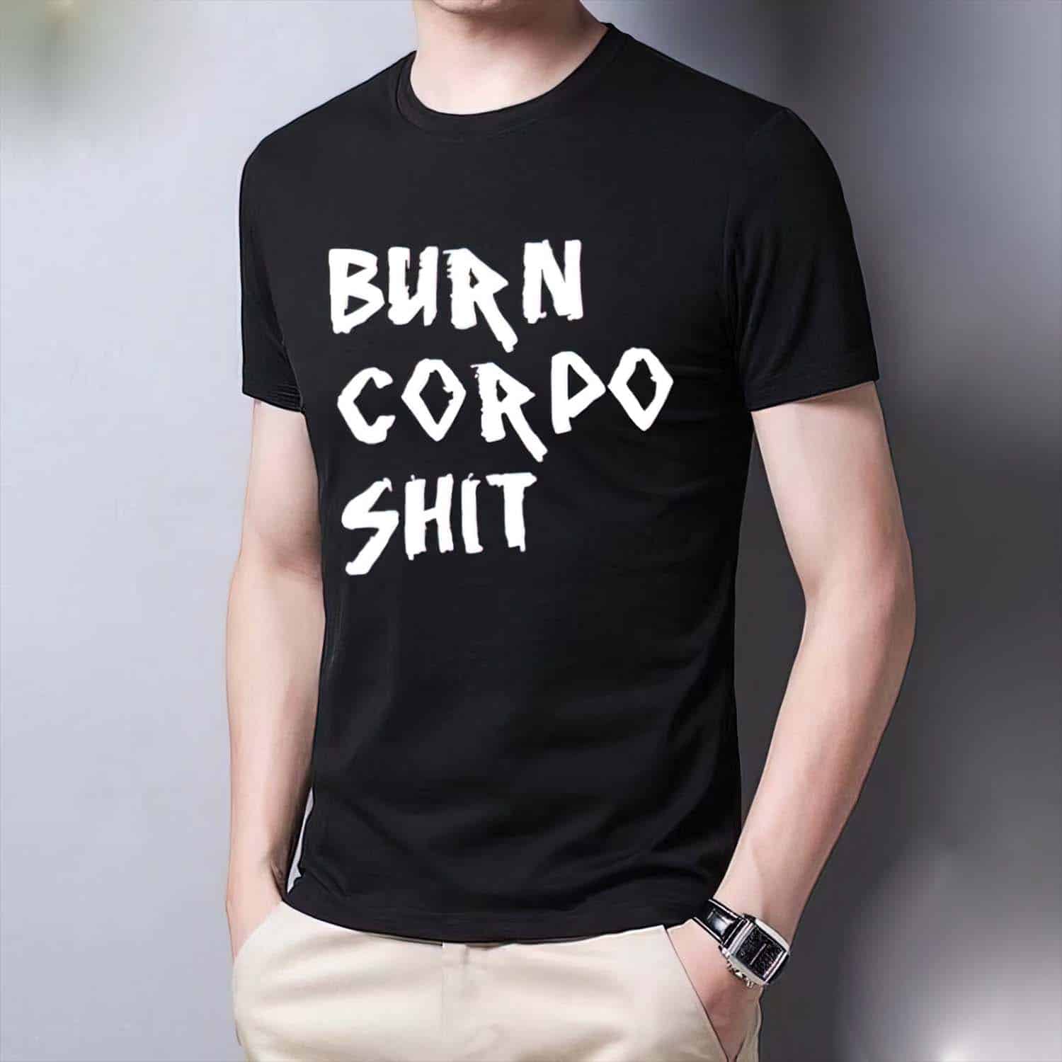 Burn Corpo Shit Shirt Burn Corpo Shit Shirt