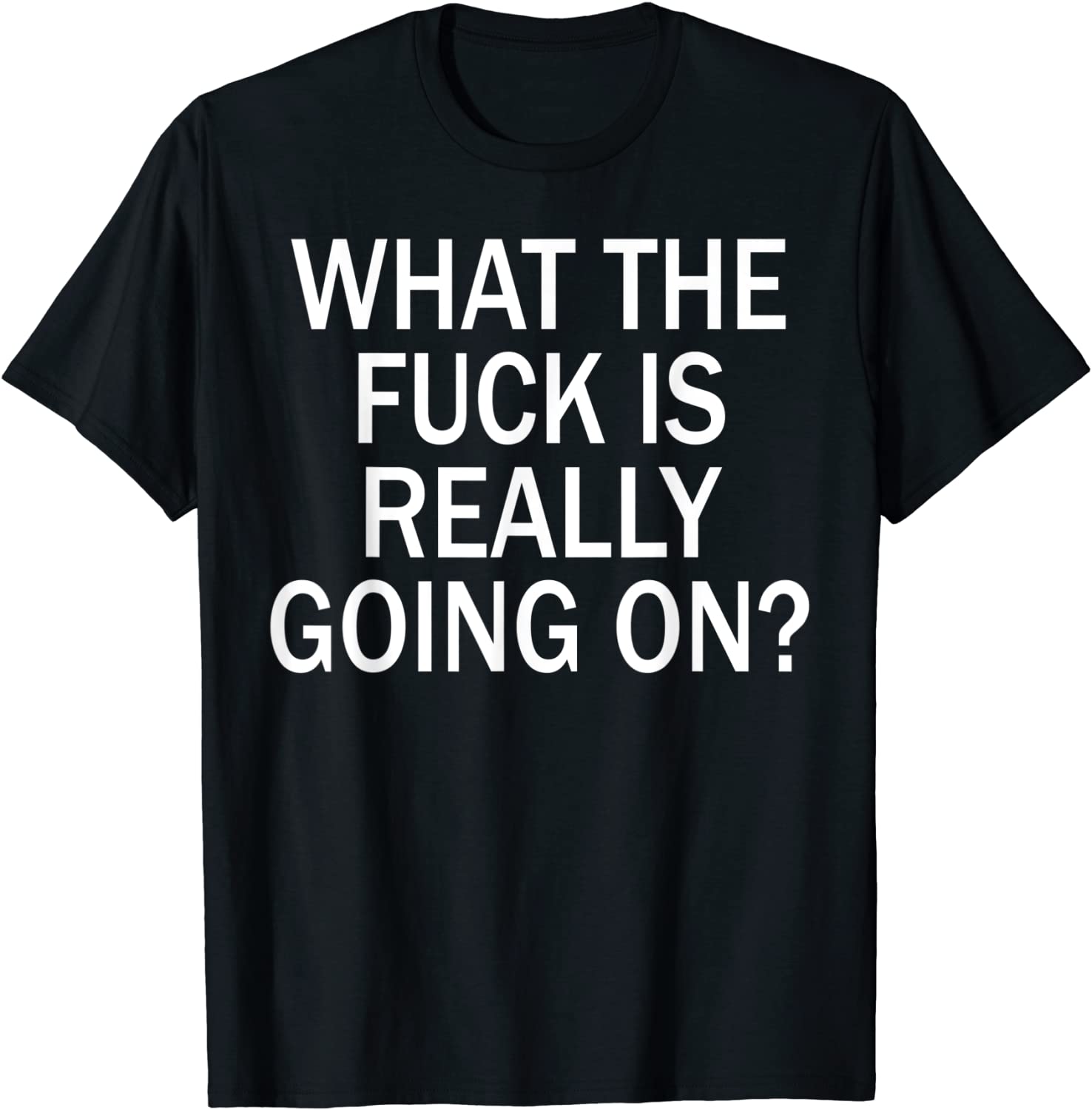 What The Fuck Is Really Going On Shirt What The Fuck Is Really Going On Shirt