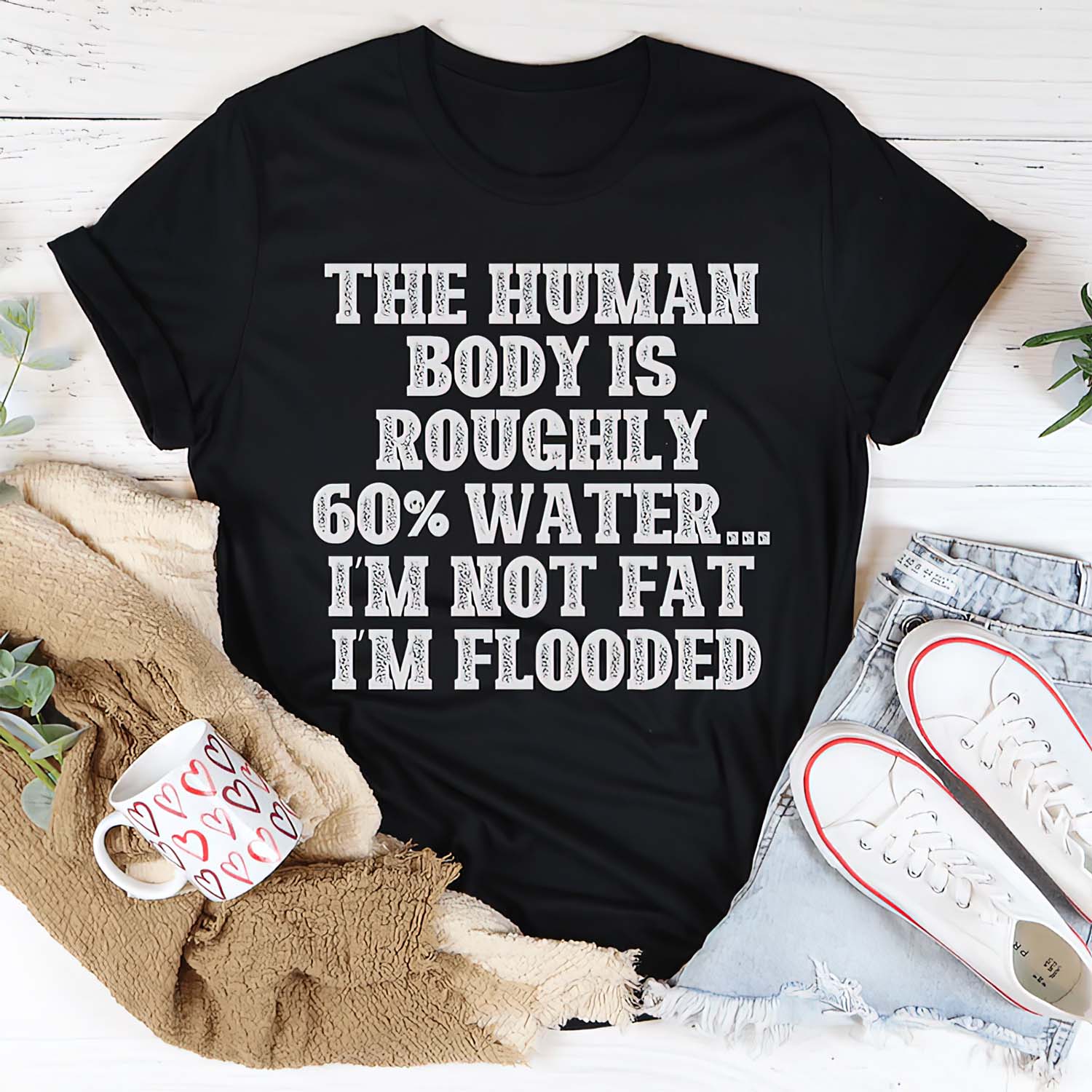 The Human Body Is Roughly 60% Water I’M Not Fat I’M Flooded T-Shirt The Human Body Is Roughly 60% Water I’M Not Fat I’M Flooded T-Shirt