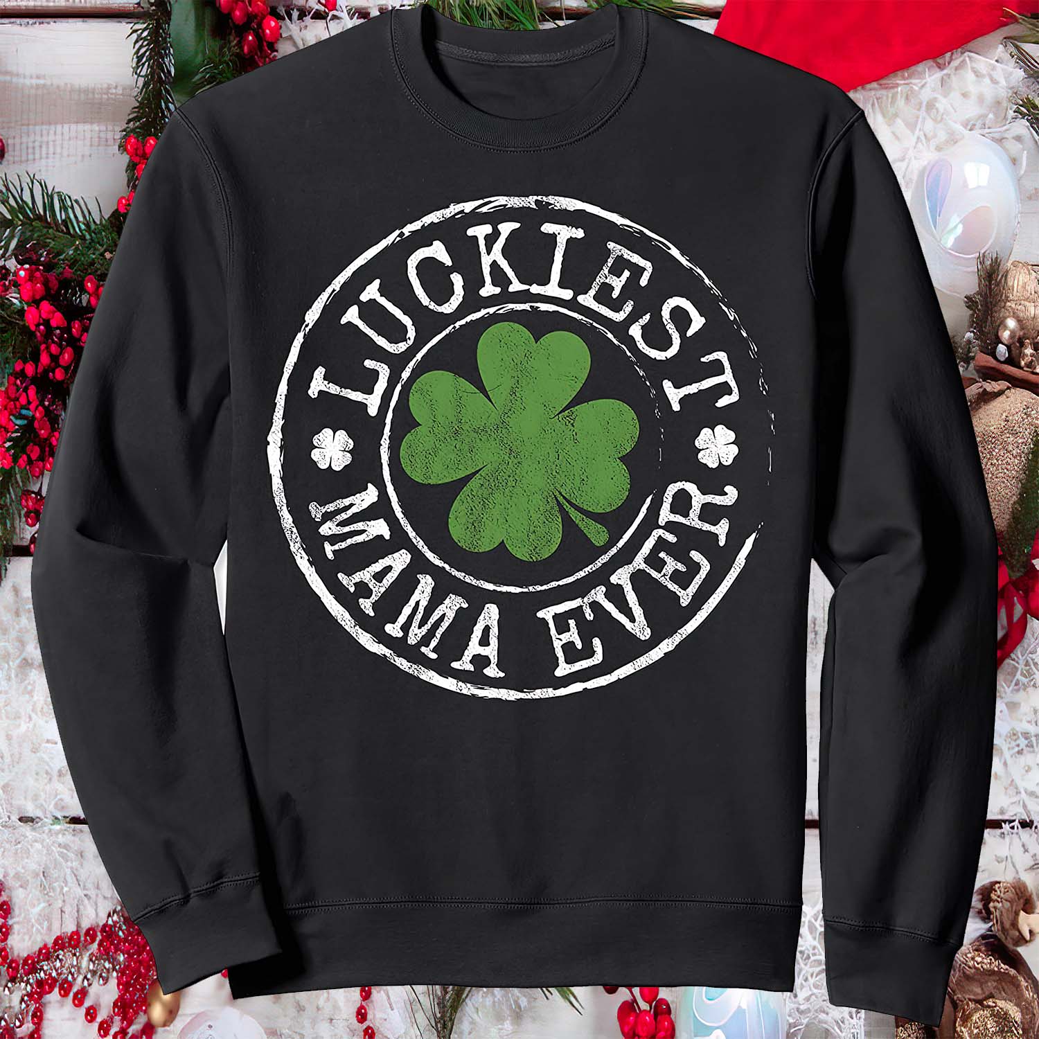 Luckiest Mama Ever Sweatshirt Luckiest Mama Ever Sweatshirt