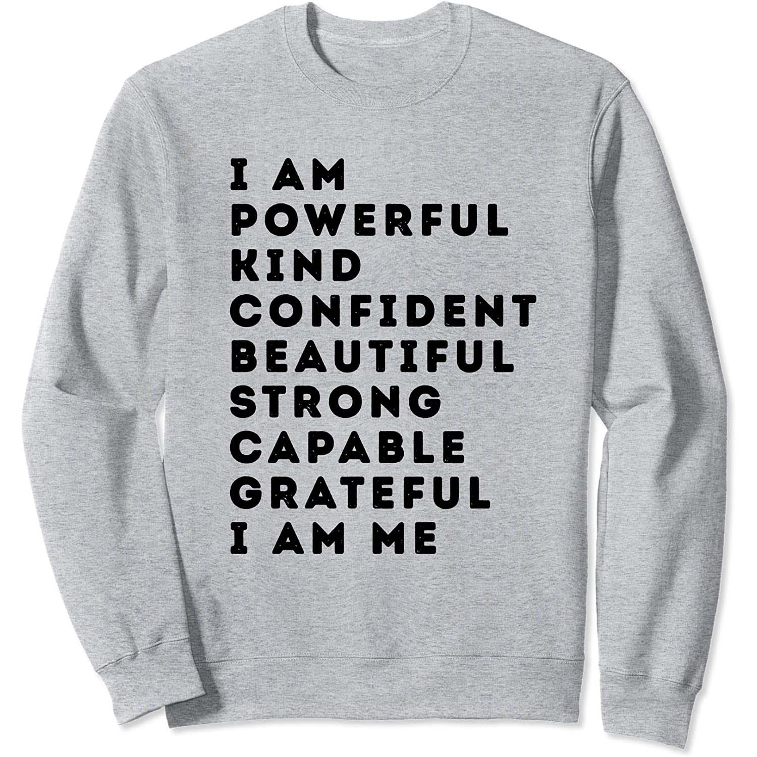 I Am Powerful Kind Confident Beautiful Strong Capable Grateful I Am Me Sweatshirt