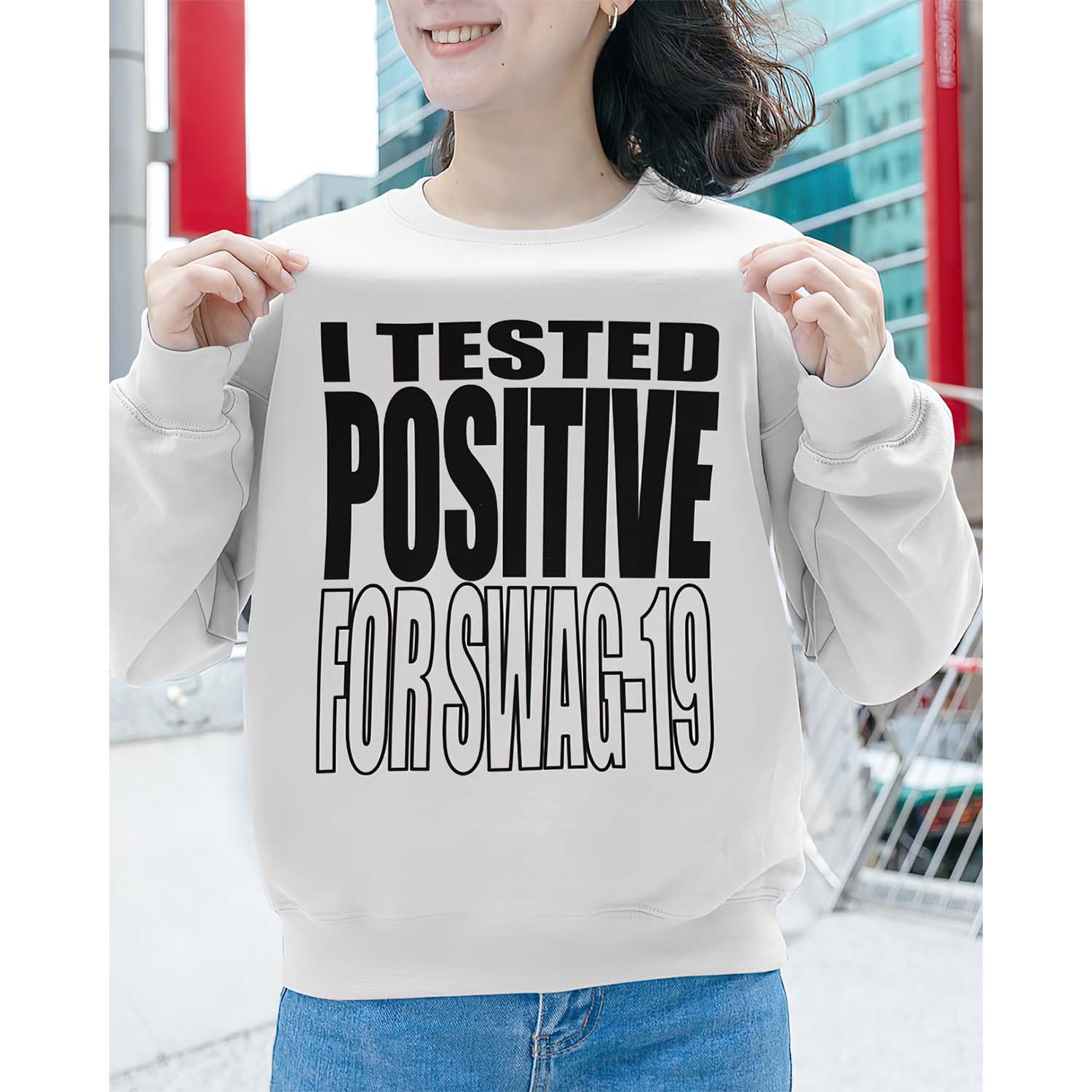 I Tested Positive For Swag 19 Sweatshirt