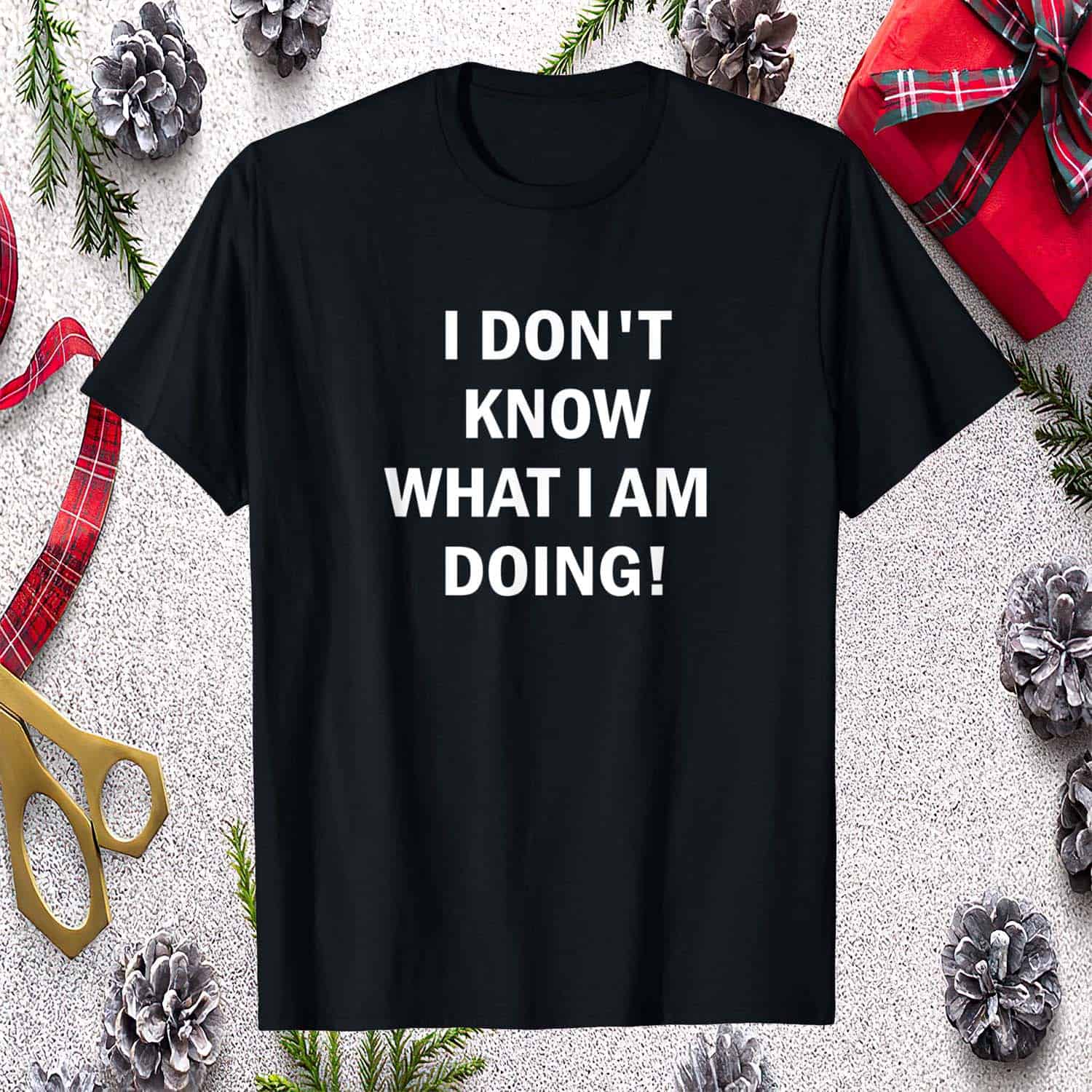 I Don’T Know What I Am Doing Shirt I Don’T Know What I Am Doing Shirt