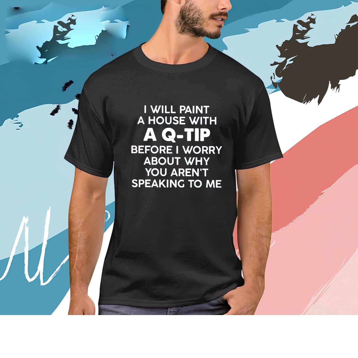 I Will Paint A House With A Q-Tip Before I Worry Shirt I Will Paint A House With A Q-Tip Before I Worry Shirt