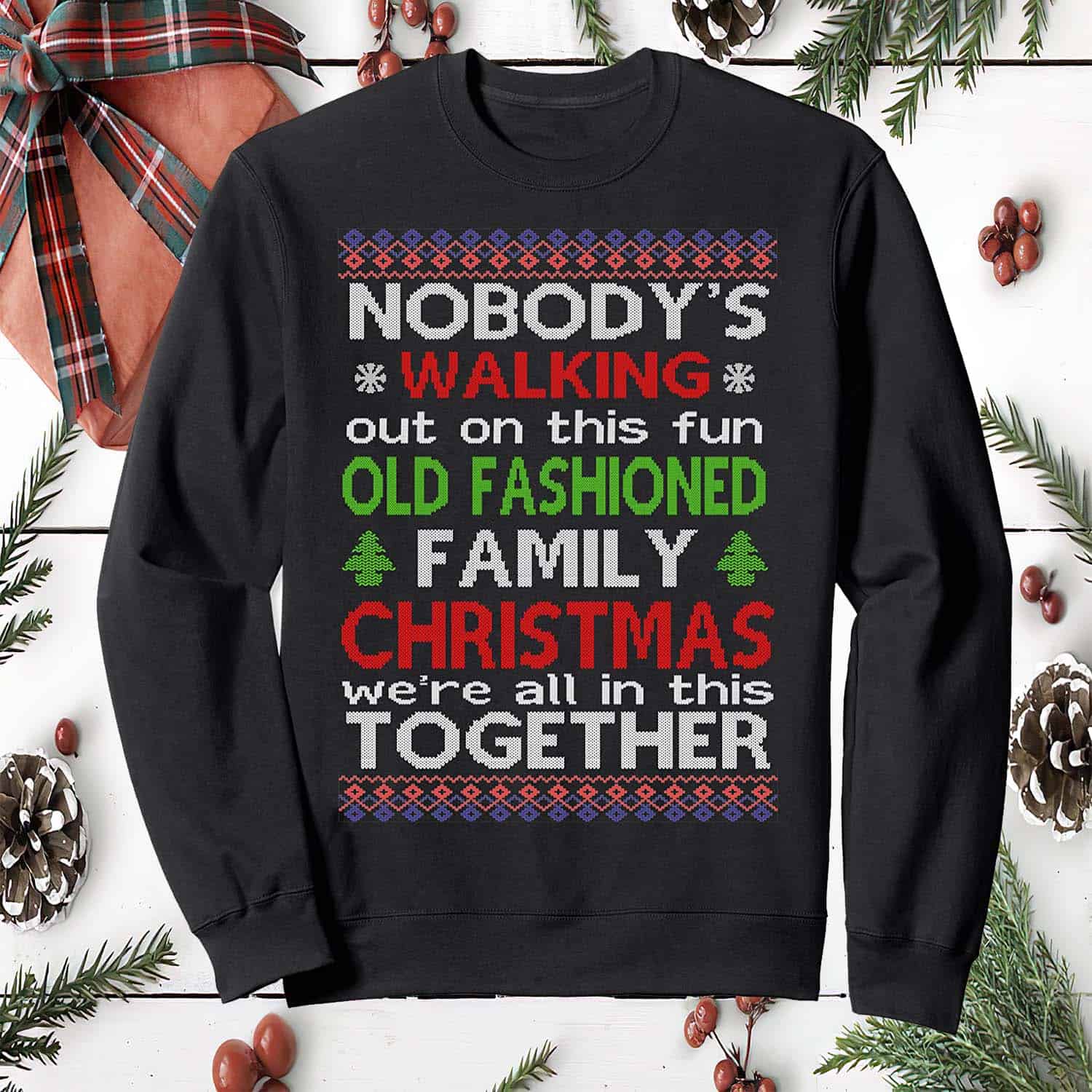 Nobody’S Walking Out On This Fun Old Fashioned Family Christmas Sweatshirt Nobody’S Walking Out On This Fun Old Fashioned Family Christmas Sweatshirt