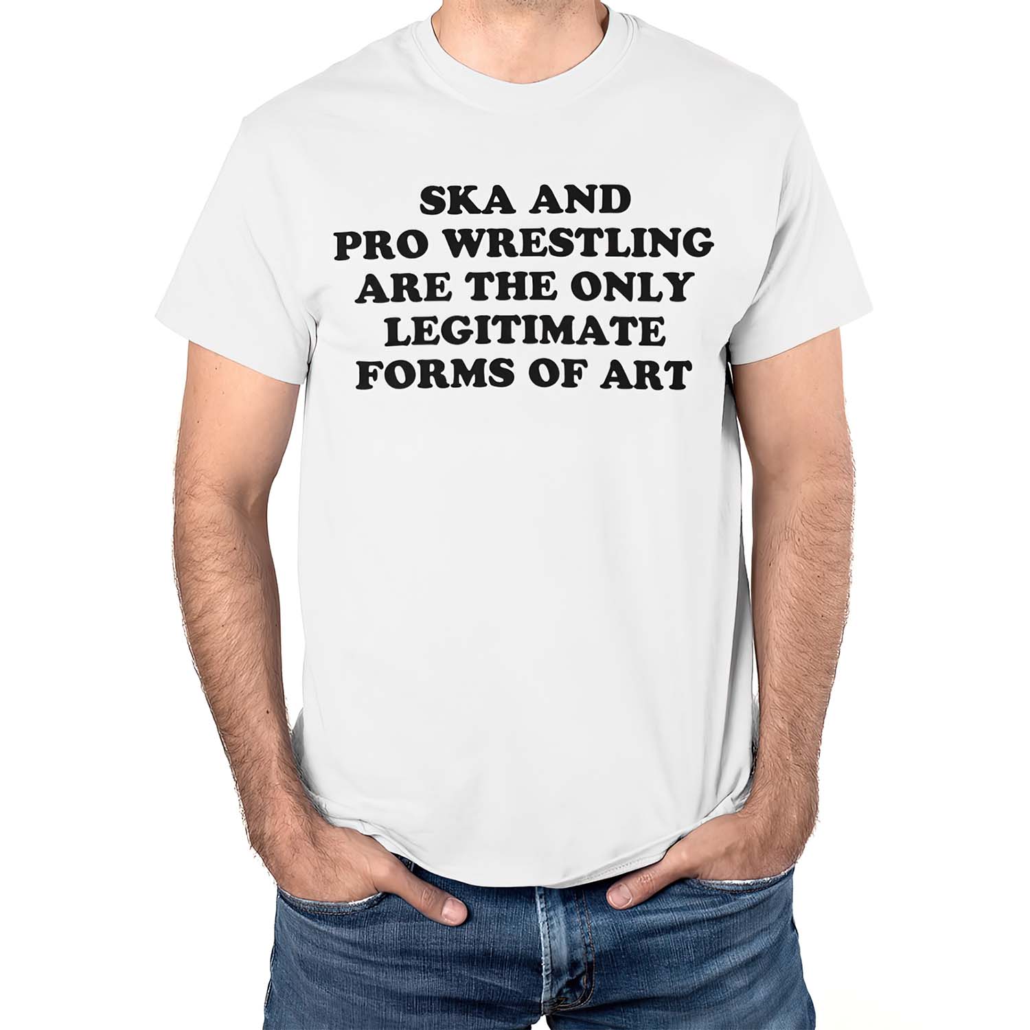 Ska And Pro Wrestling Are The Only Legitimate Forms Of Art Shirt