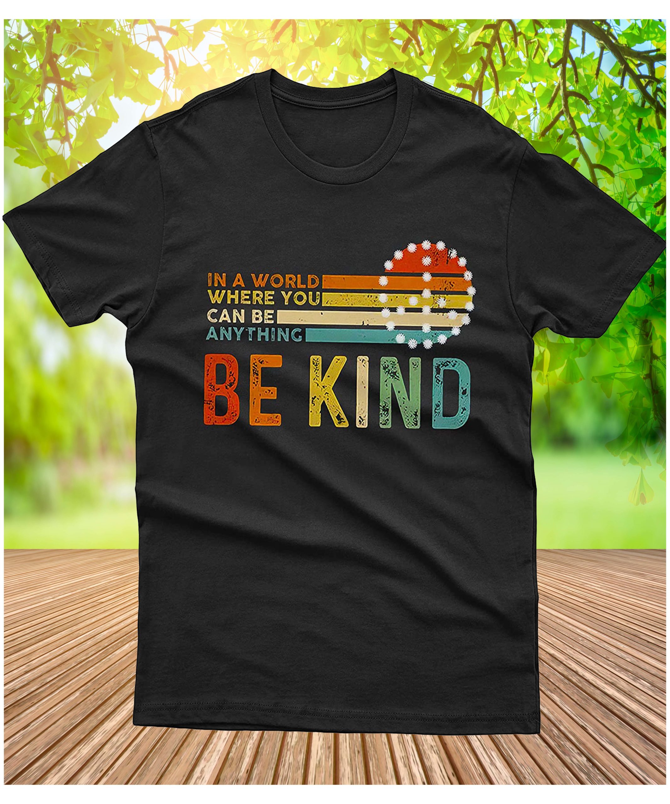 In A World Where You Can Be Anything Be Kind Shirt
