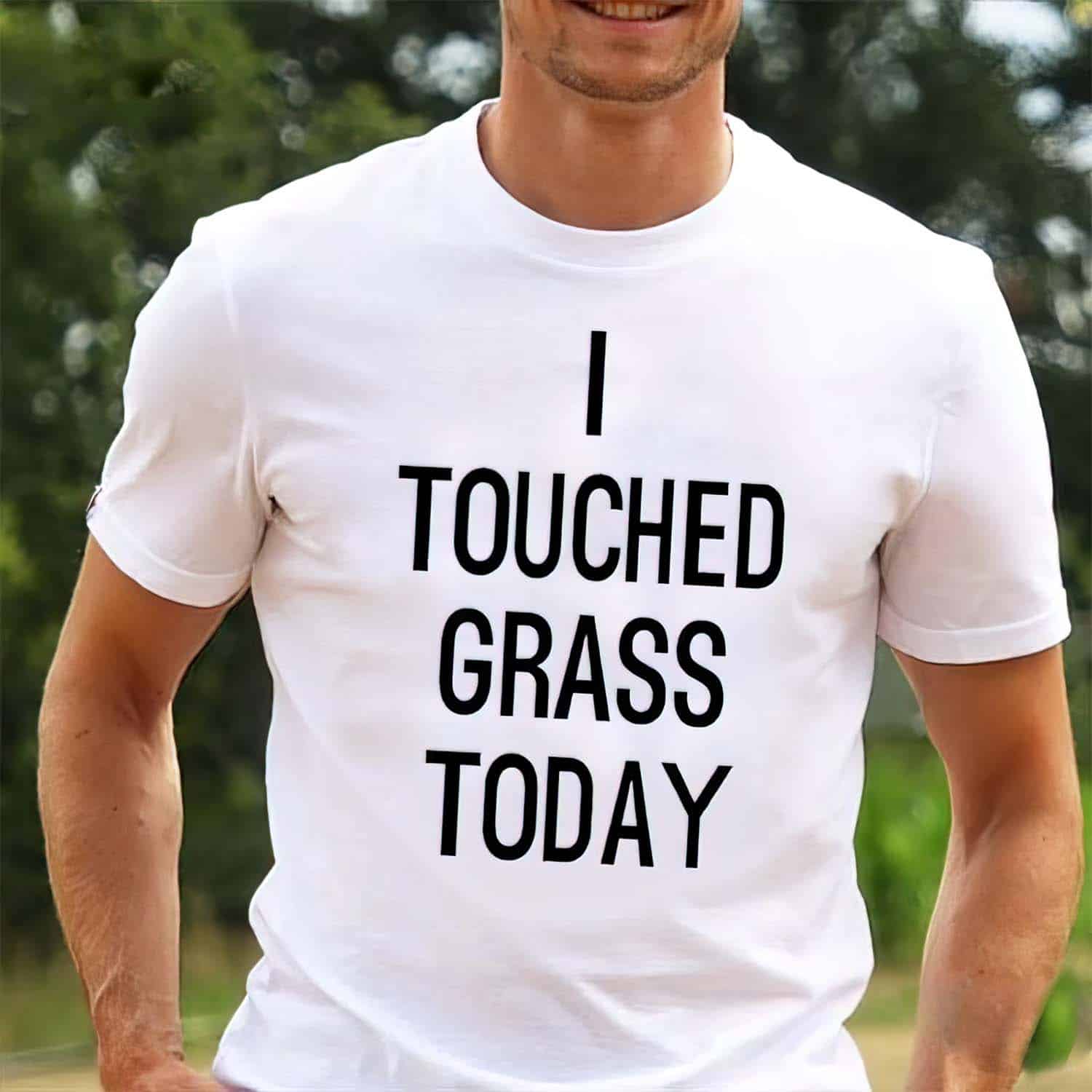 I Touched Grass Today Shirt I Touched Grass Today Shirt