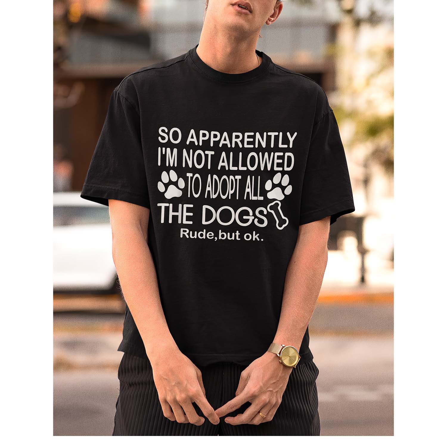 So Apparently I’M Not Allowed To Adopt All The Dogs Rude But Ok T-Shirt