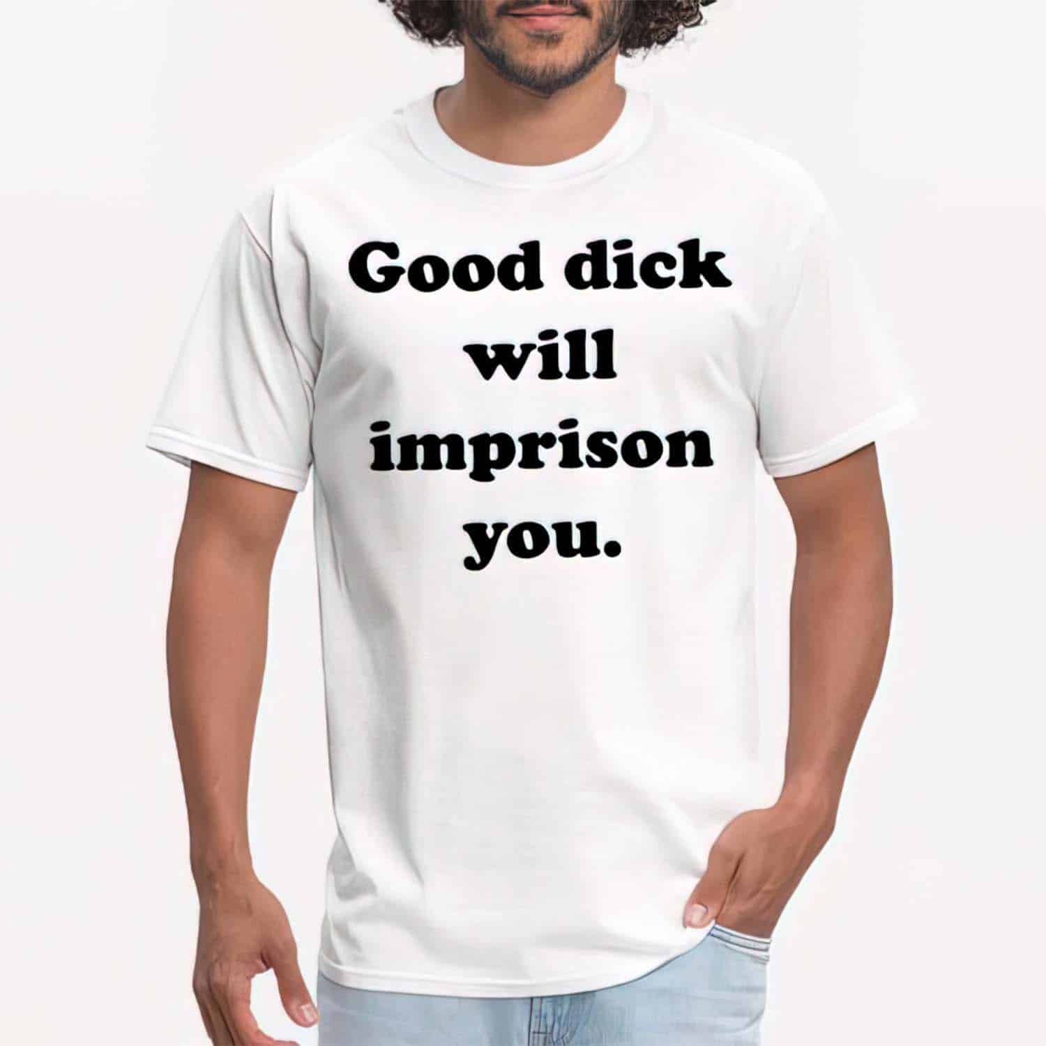 Good Dick Will Imprison You Shirt Good Dick Will Imprison You Shirt